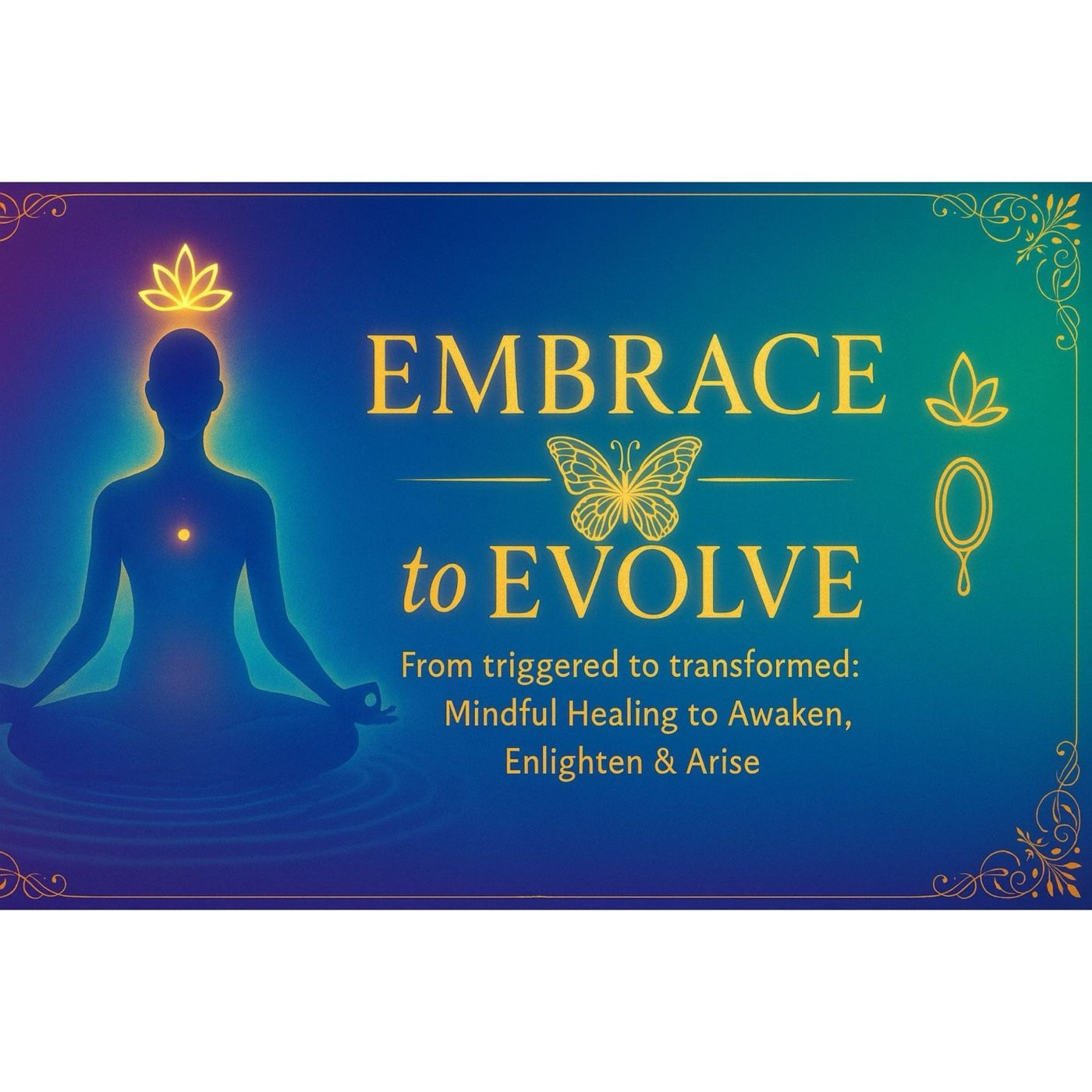 Embrace to Evolve:Mindful Transformation podcast artwork