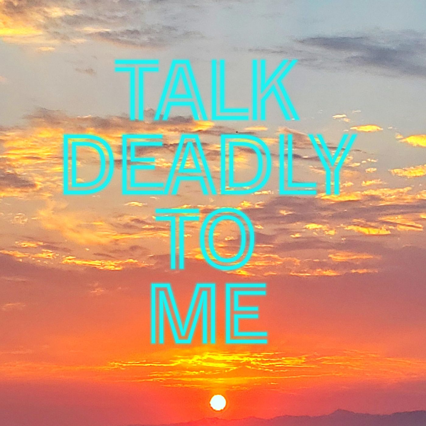 Talk Deadly To Me