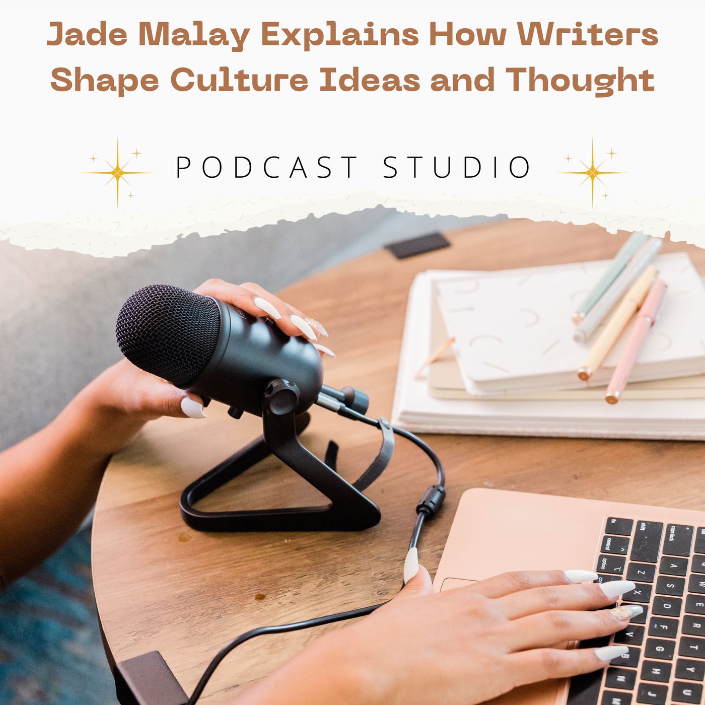 Jade Malay Explains How Writers Shape Culture Ideas and Thought