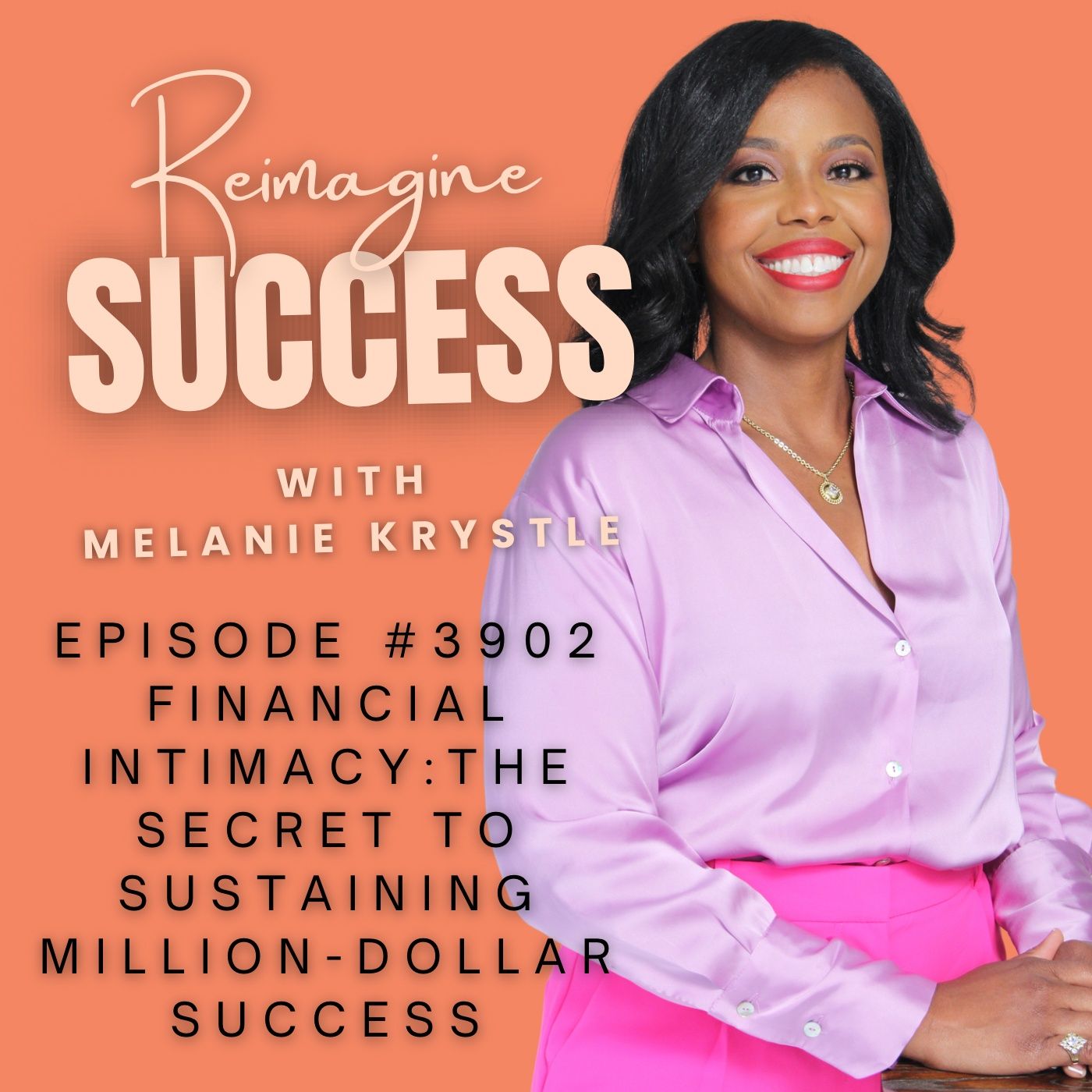 Reimagine Success (Ep 3902) - Financial Intimacy and the Secret to Sustaining Million Dollar Success