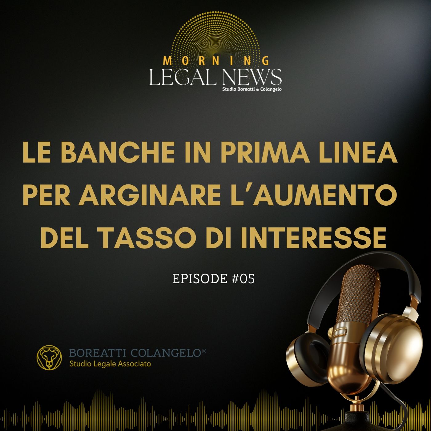 #05 - Le banche in prima linea per arginare l’aumento del tasso di interesse | Boreatti & Colangelo episode artwork