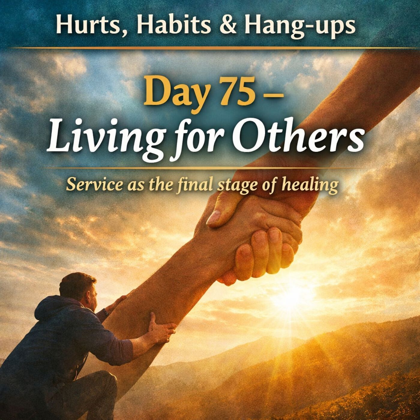 Hurts, Habits & Hang-ups:Day 75 – Living for Others episode artwork