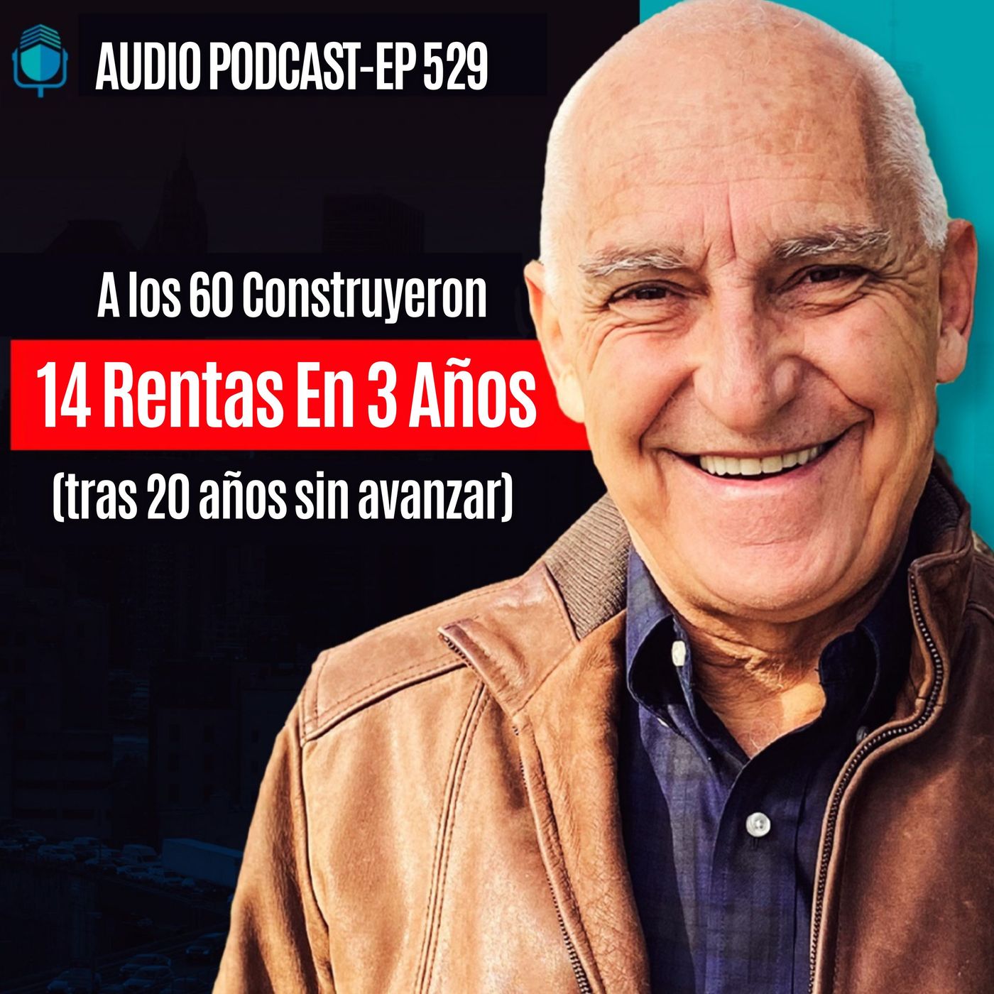 E529 - A los 60 Construyeron 14 Rentas En 3 Años (tras 20 años sin avanzar)