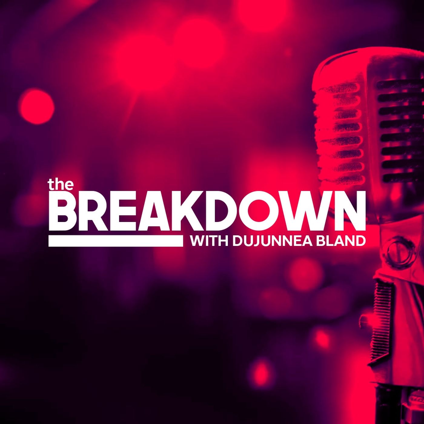 The Breakdown With Dujunnea Bland & Carita Parks