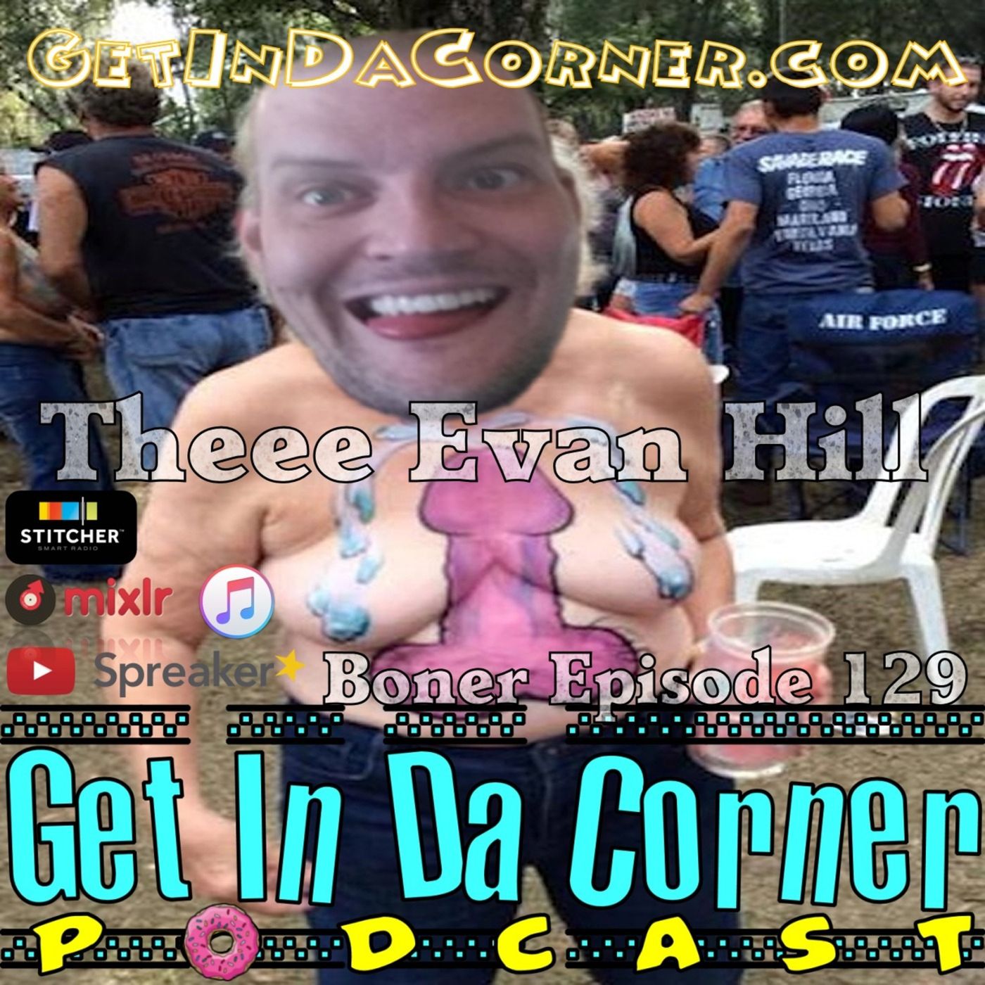 Thee Evan Hill - Get In Da Corner BONER Show 129 episode artwork