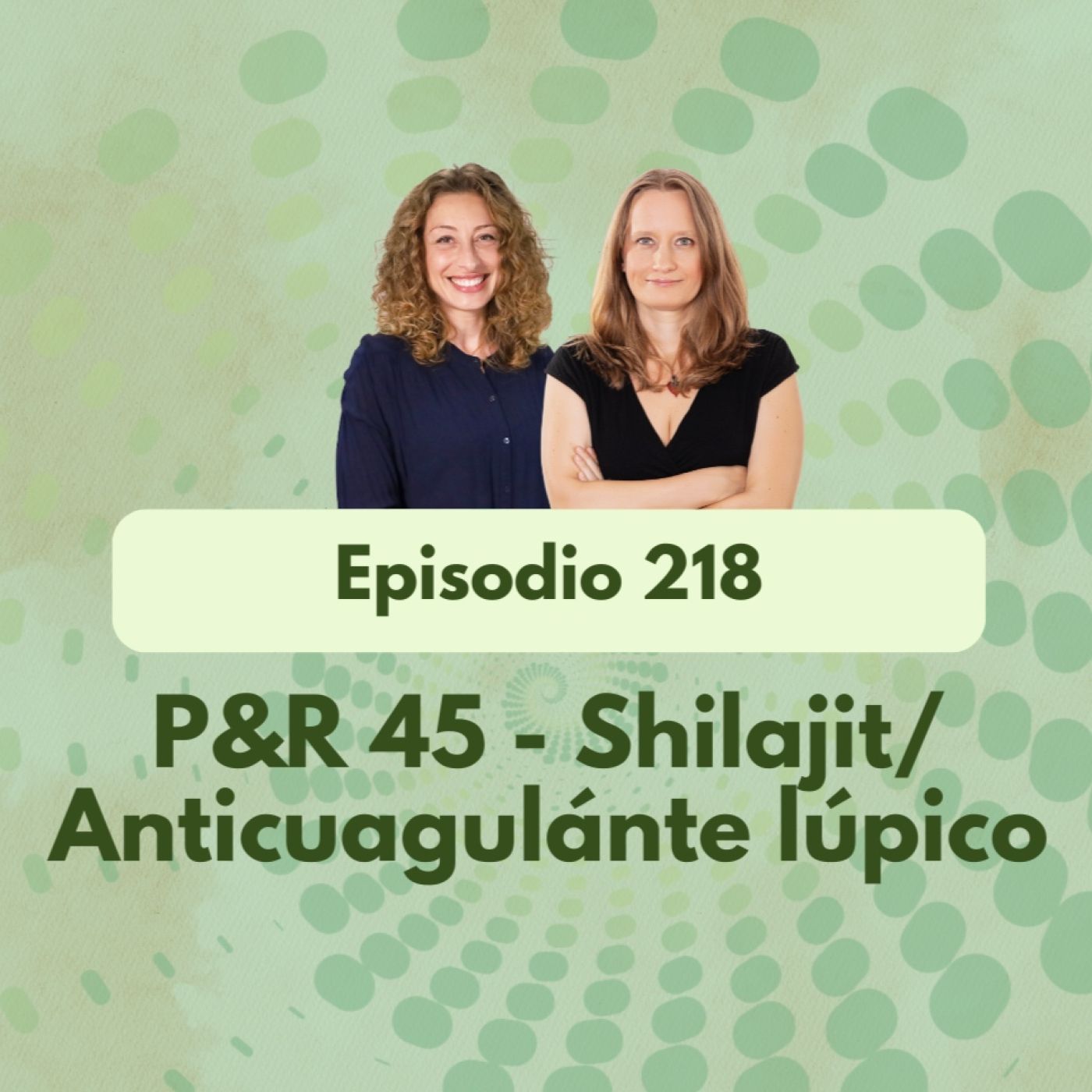 218 - P&R 45- Shilajit/Anticuagulante lúpico - Episodio exclusivo para mecenas episode artwork