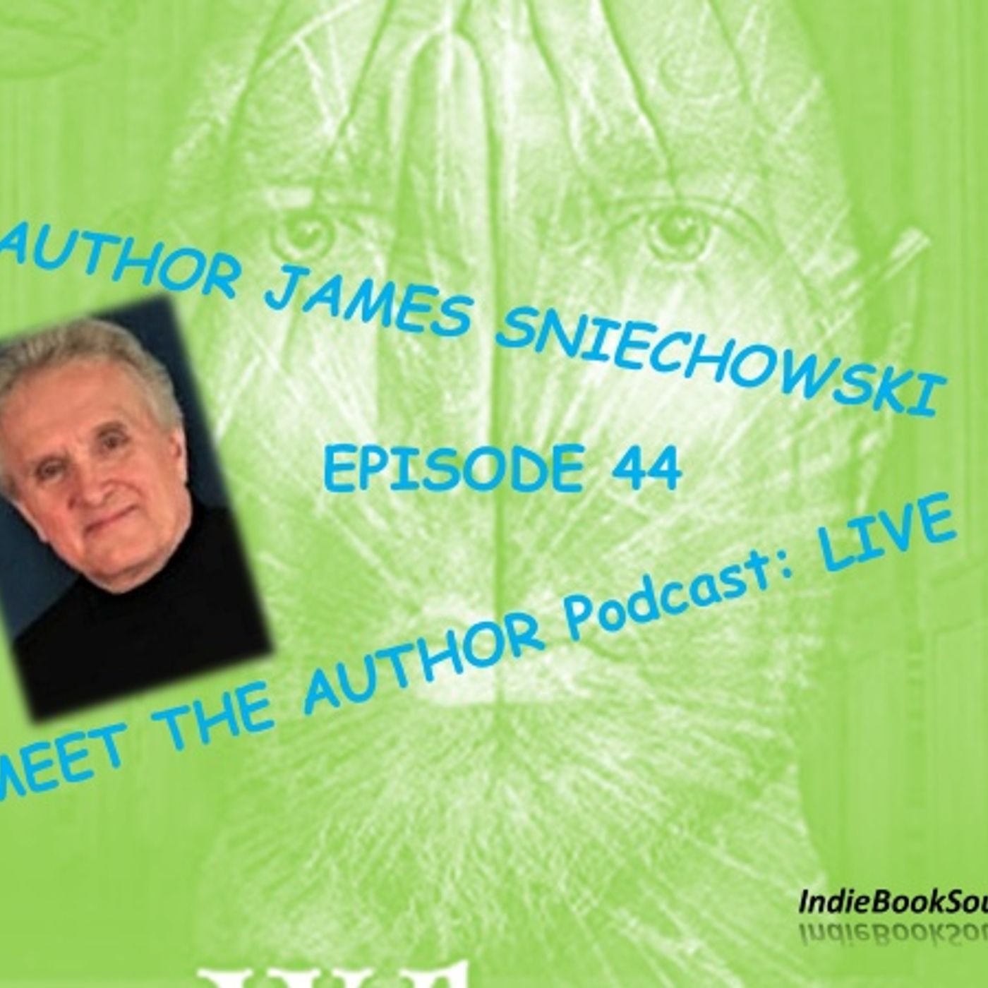 MEET THE AUTHOR Podcast_ LIVE - Episode 44 - JAMES SNIECHOWSKI