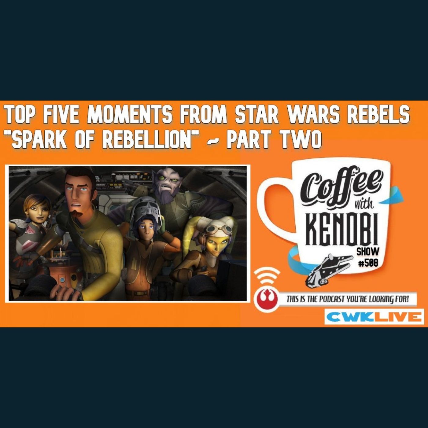 CWK Show #508 LIVE: Top Five Moments From Star Wars Rebels 
