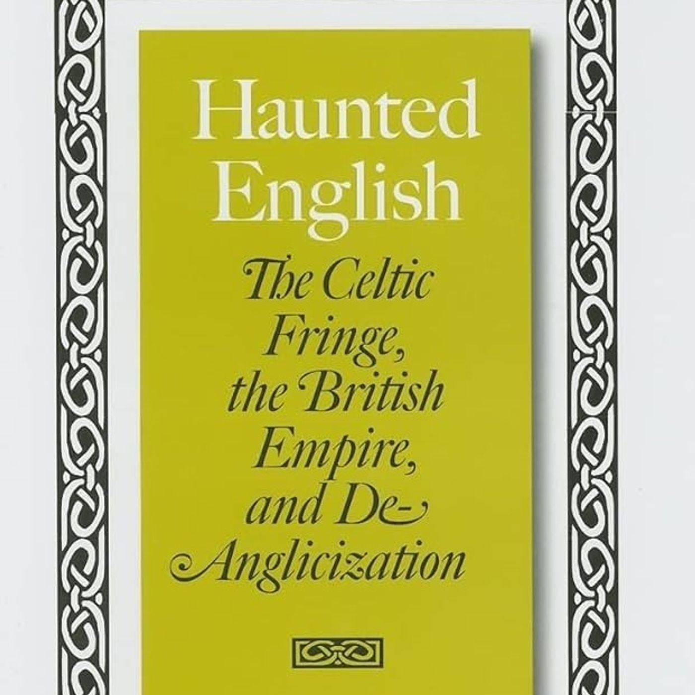 Haunted English: The Celtic Fringe, the British Empire, and De-Anglicization