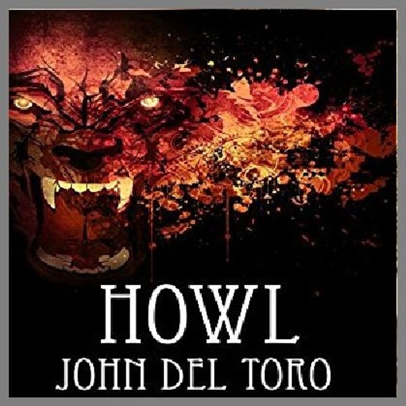 Howl (Del Toro Horror) By John Del Toro Narrated By Angel Clark episode artwork