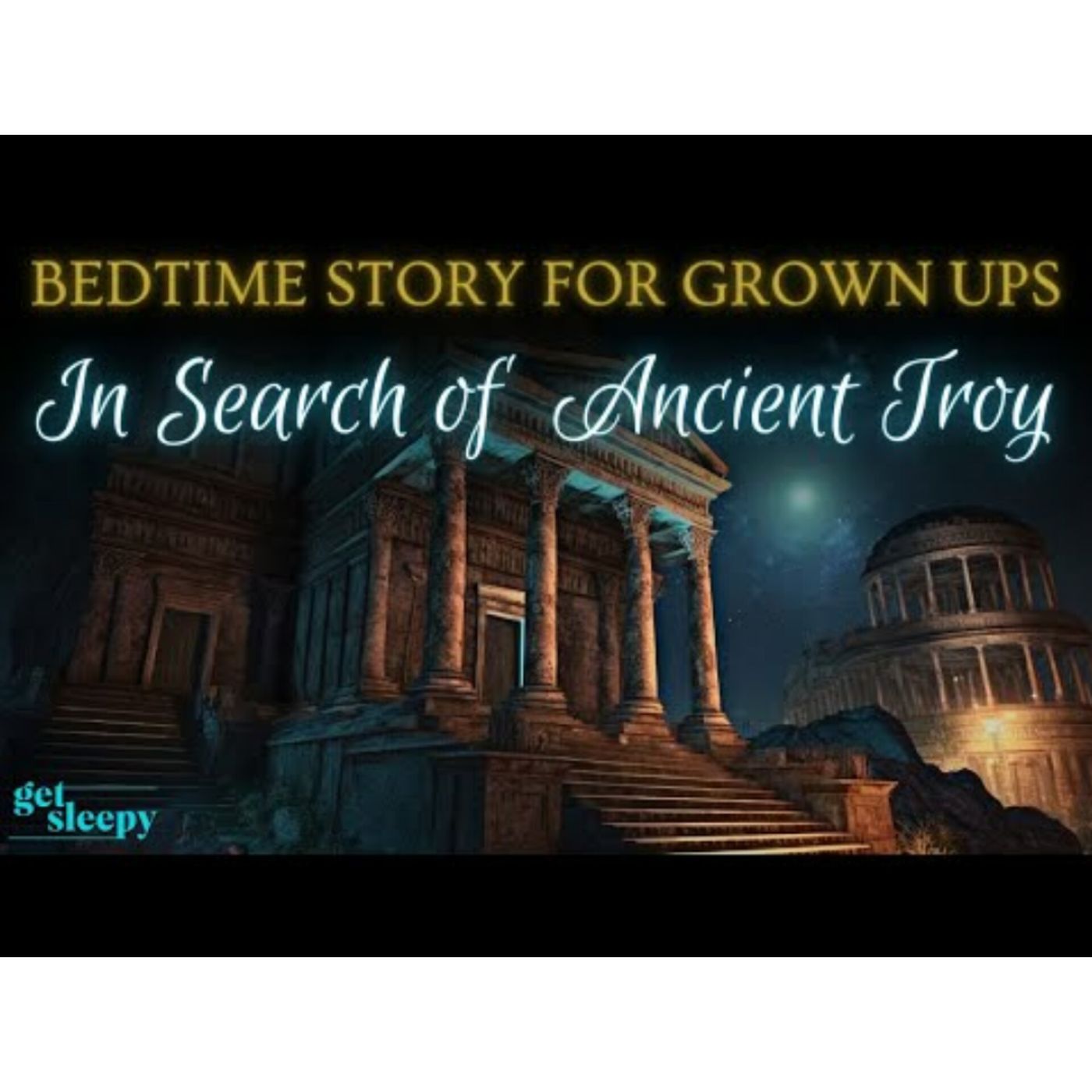 Ancient History Story for Sleep | In Search of Ancient Troy | Bedtime Story for Grown Ups