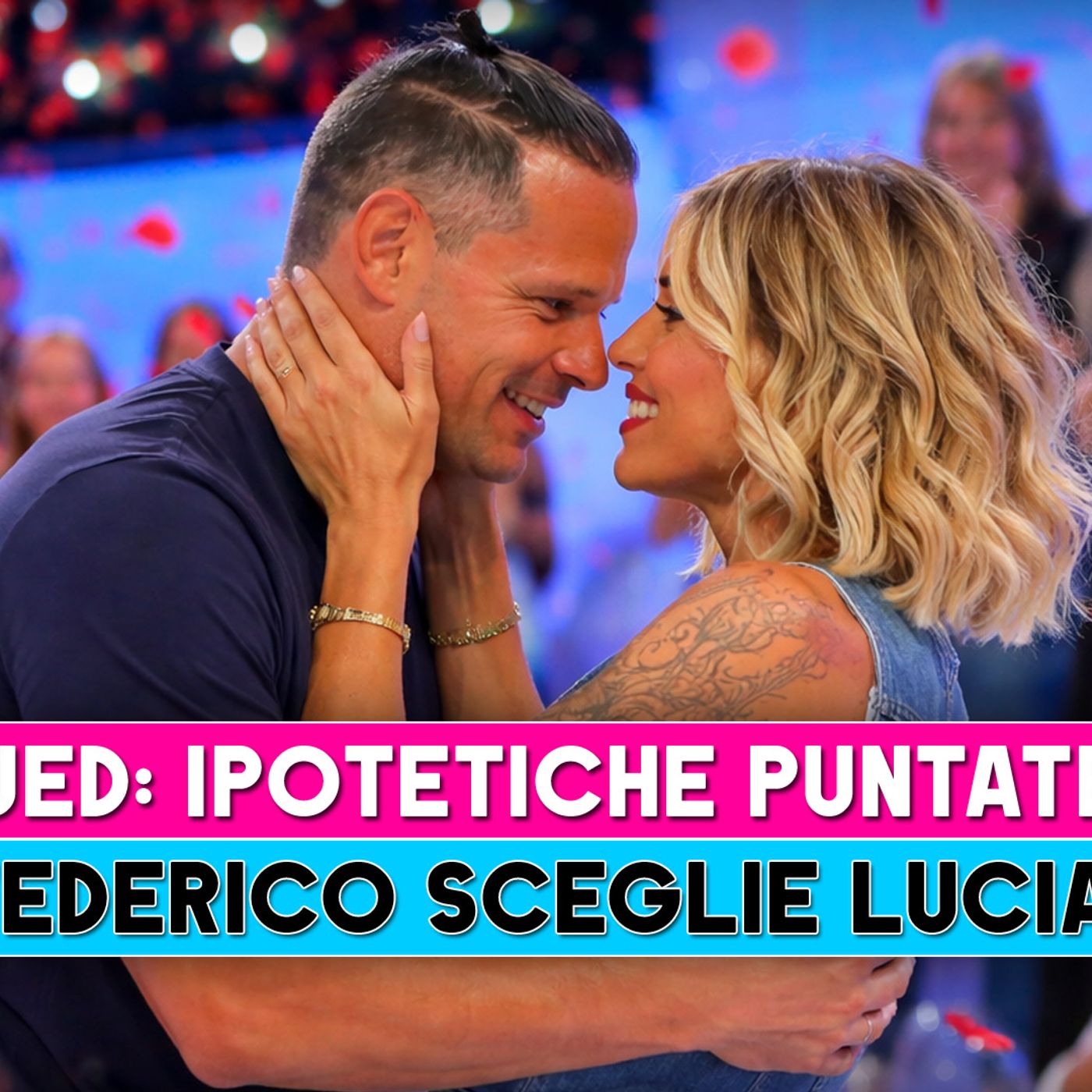 Uomini E Donne, Ipotetiche Puntate: Federico Sceglie Lucia!