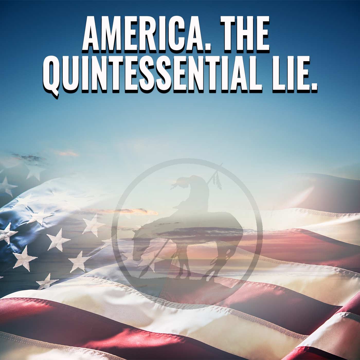 Episode 211 "America. The Quintessential Lie" - podcast episode cover