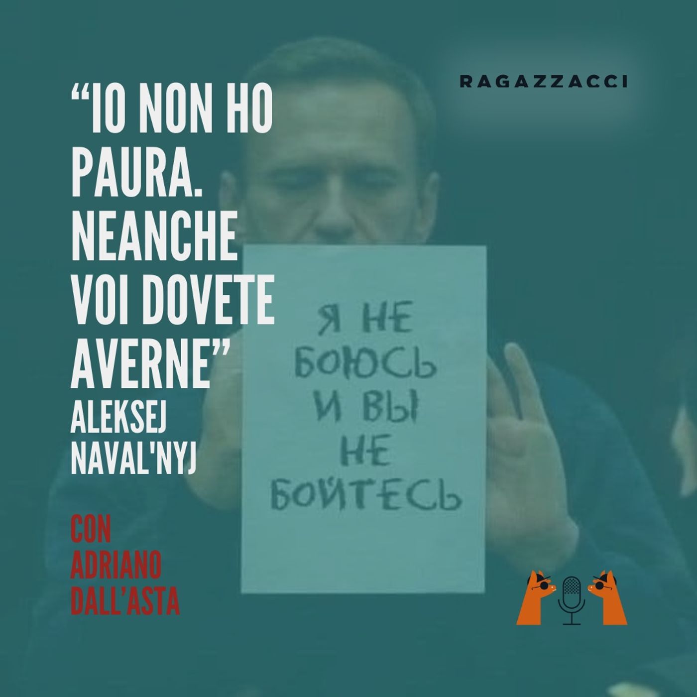 "IO NON HO PAURA. NEANCHE VOI DOVETE AVERNE" (Aleksej Naval'nyj) con Adriano Dall'Asta