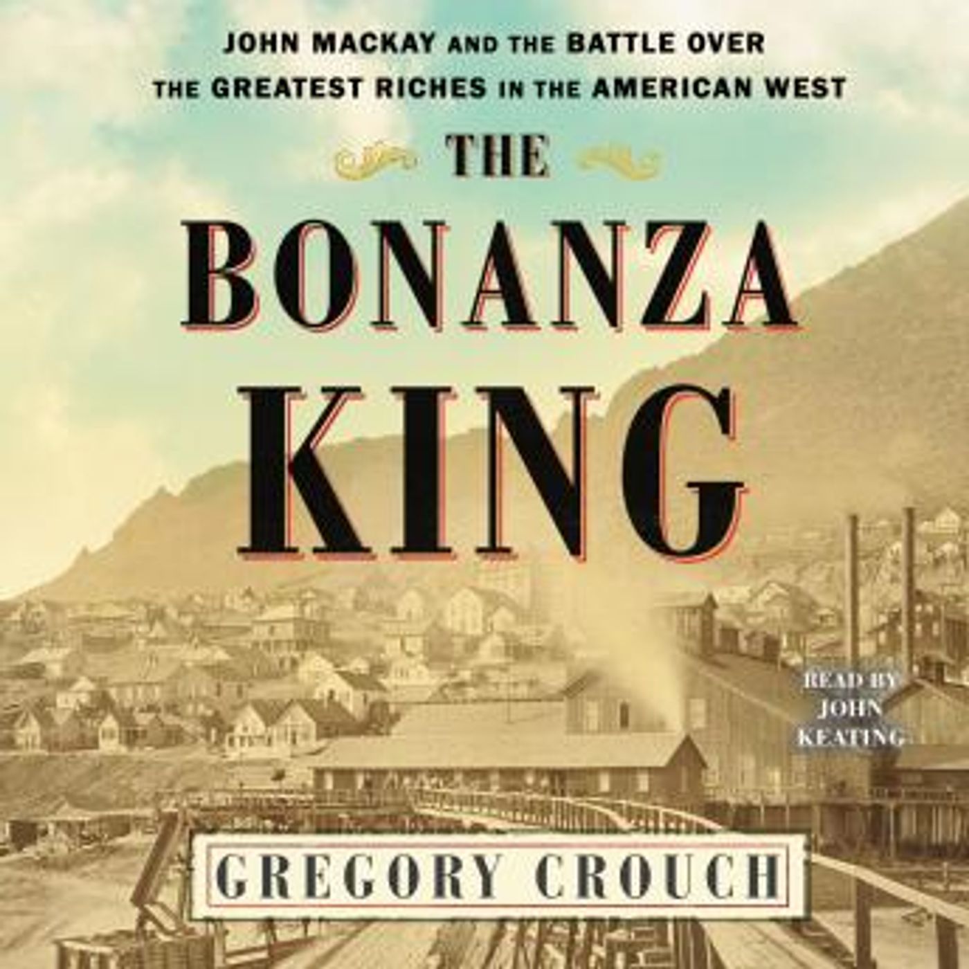 The Bonanza King: John Mackay and the Battle over the Greatest Fortune in the American West by Gregory Crouch episode artwork