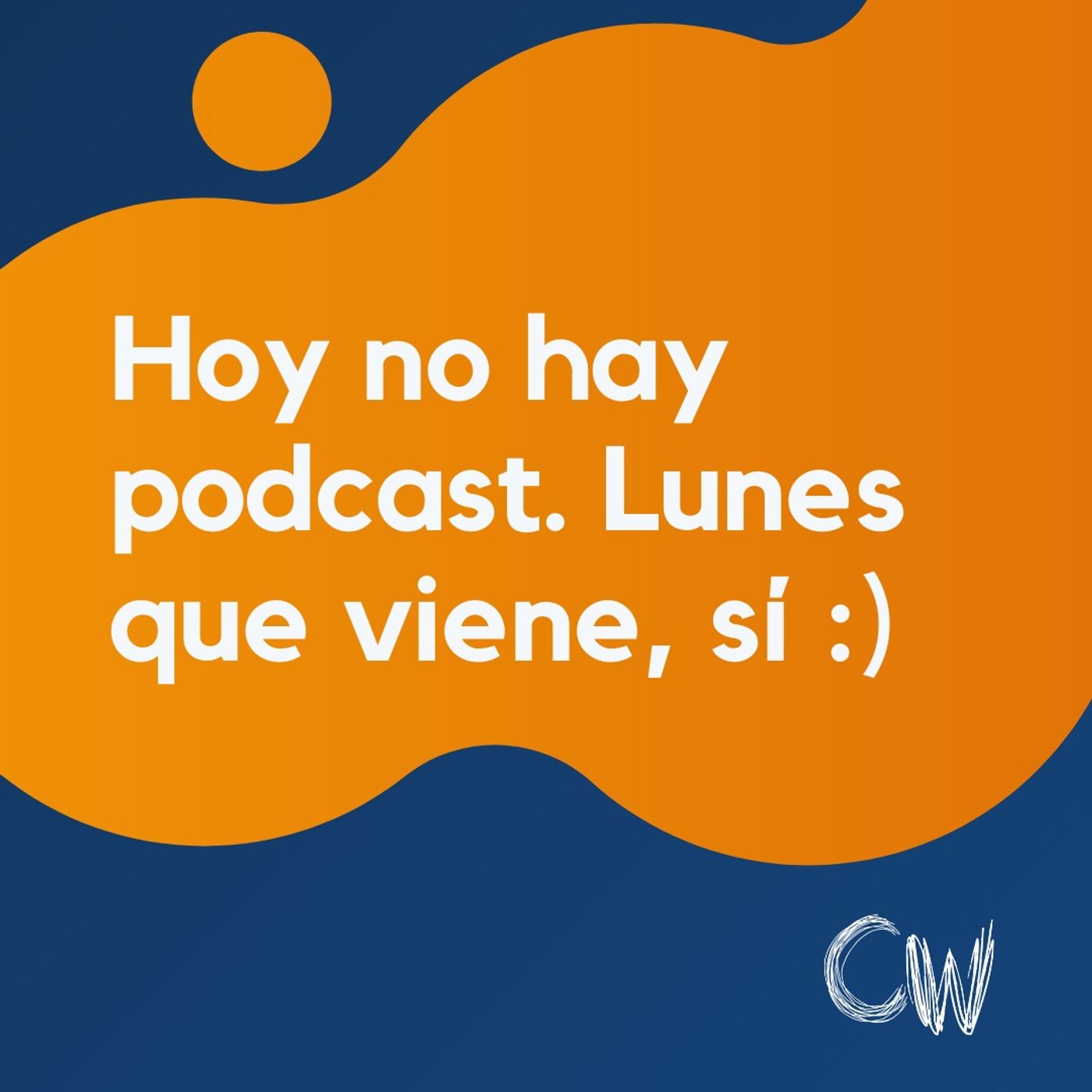 Hoy no habrá podcast, nos escuchamos el lunes que viene :)