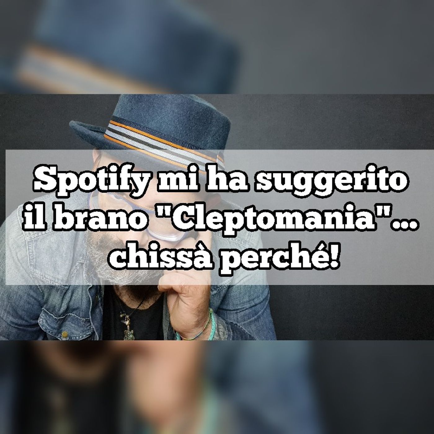 Episodio 1224 - Spotify mi ha suggerito il brano "Cleptomania" chissà perché!