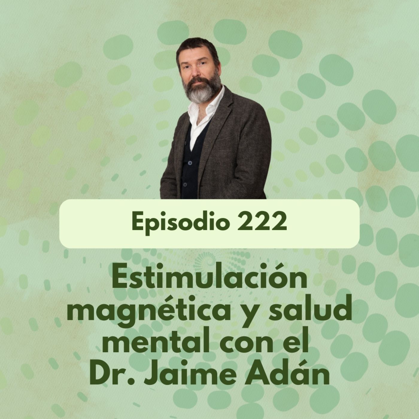 222 - Estimulación magnética y salud mental con el Dr. Jaime Adán - Acceso anticipado episode artwork