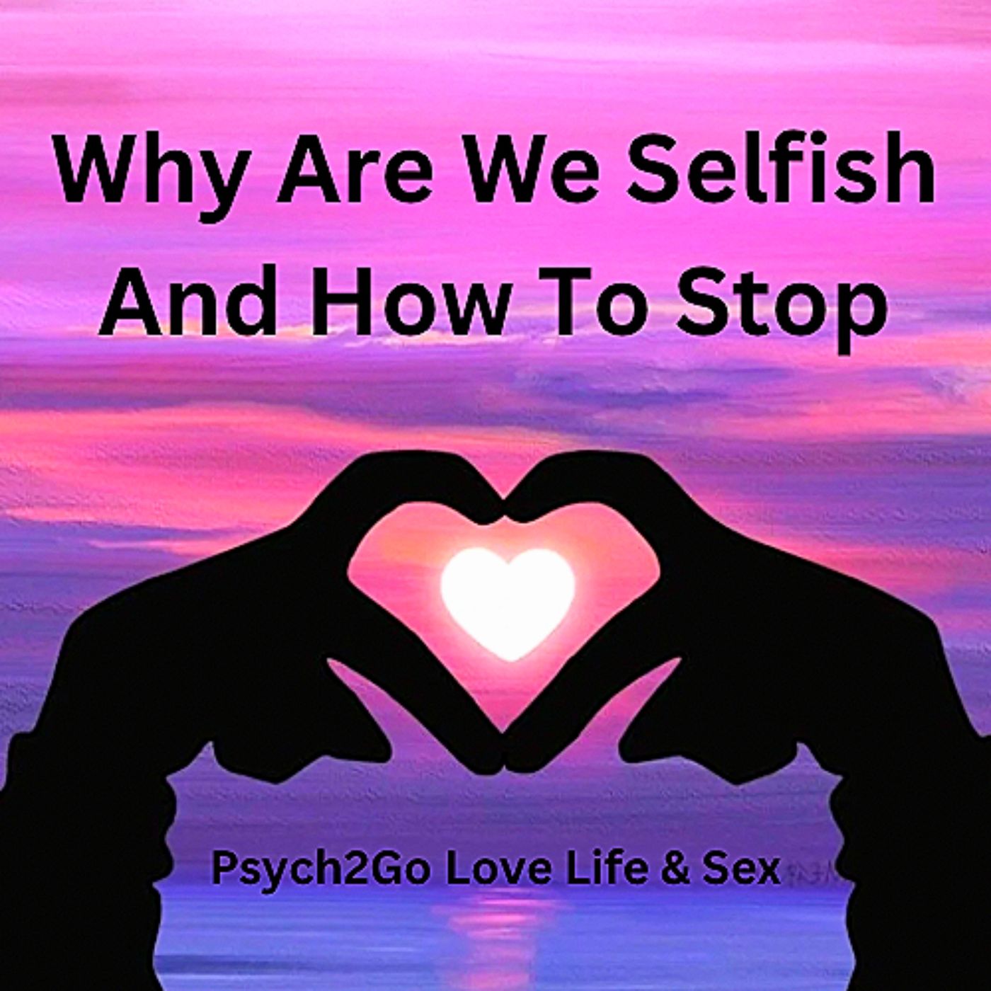 Why Are We Selfish And How To Stop
