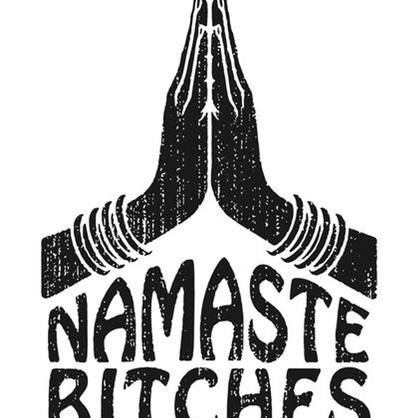 Namaste bitches