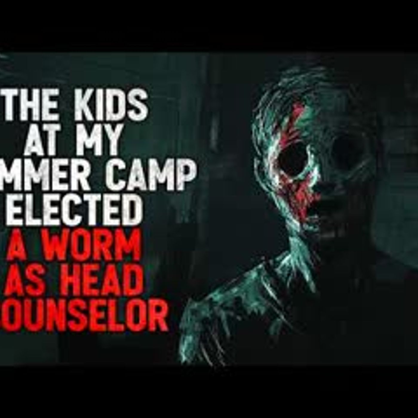 "The Kids at My Summer Camp Elected a Worm as Head Counselor" Creepypasta