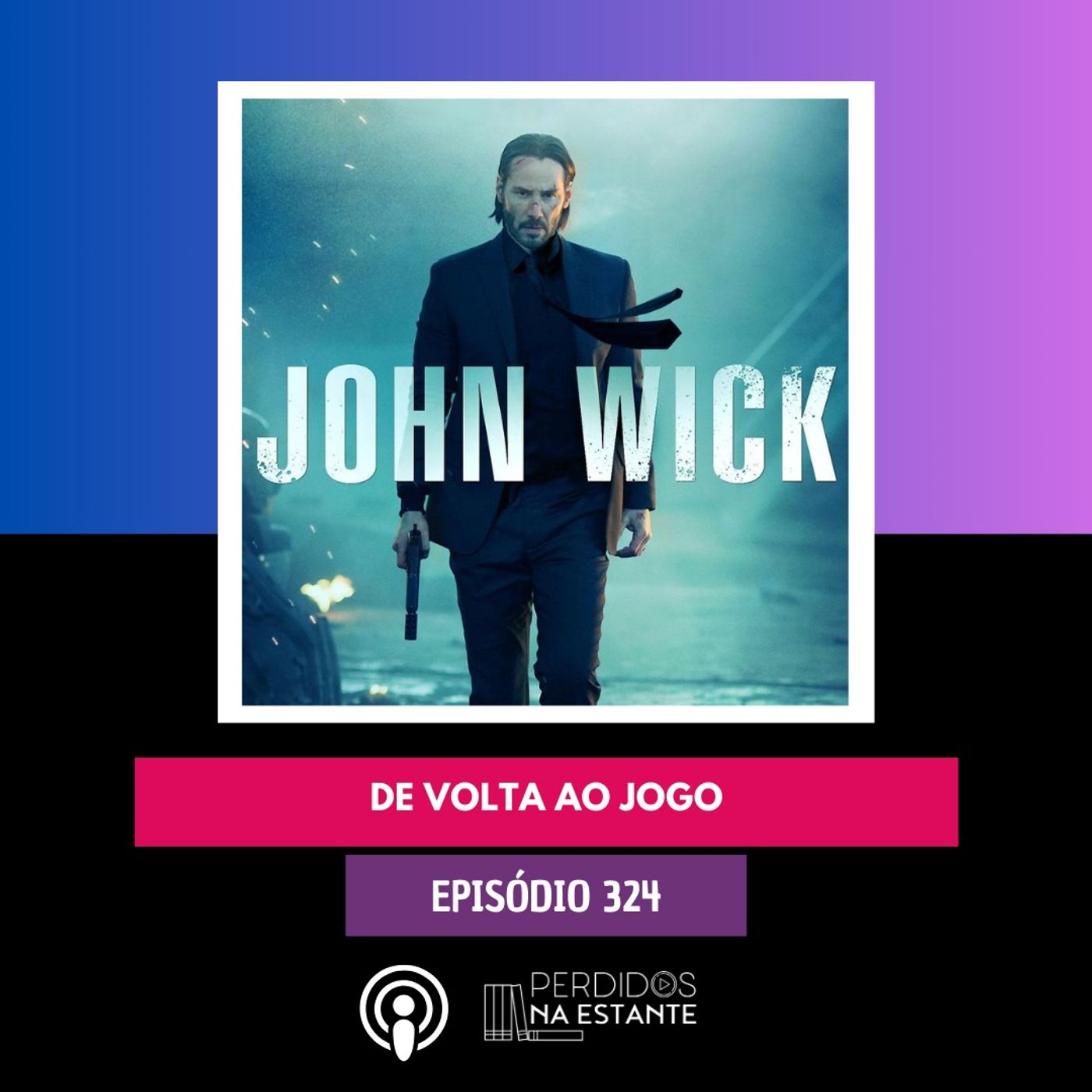 PnE 324 - John Wick - De Volta ao Jogo