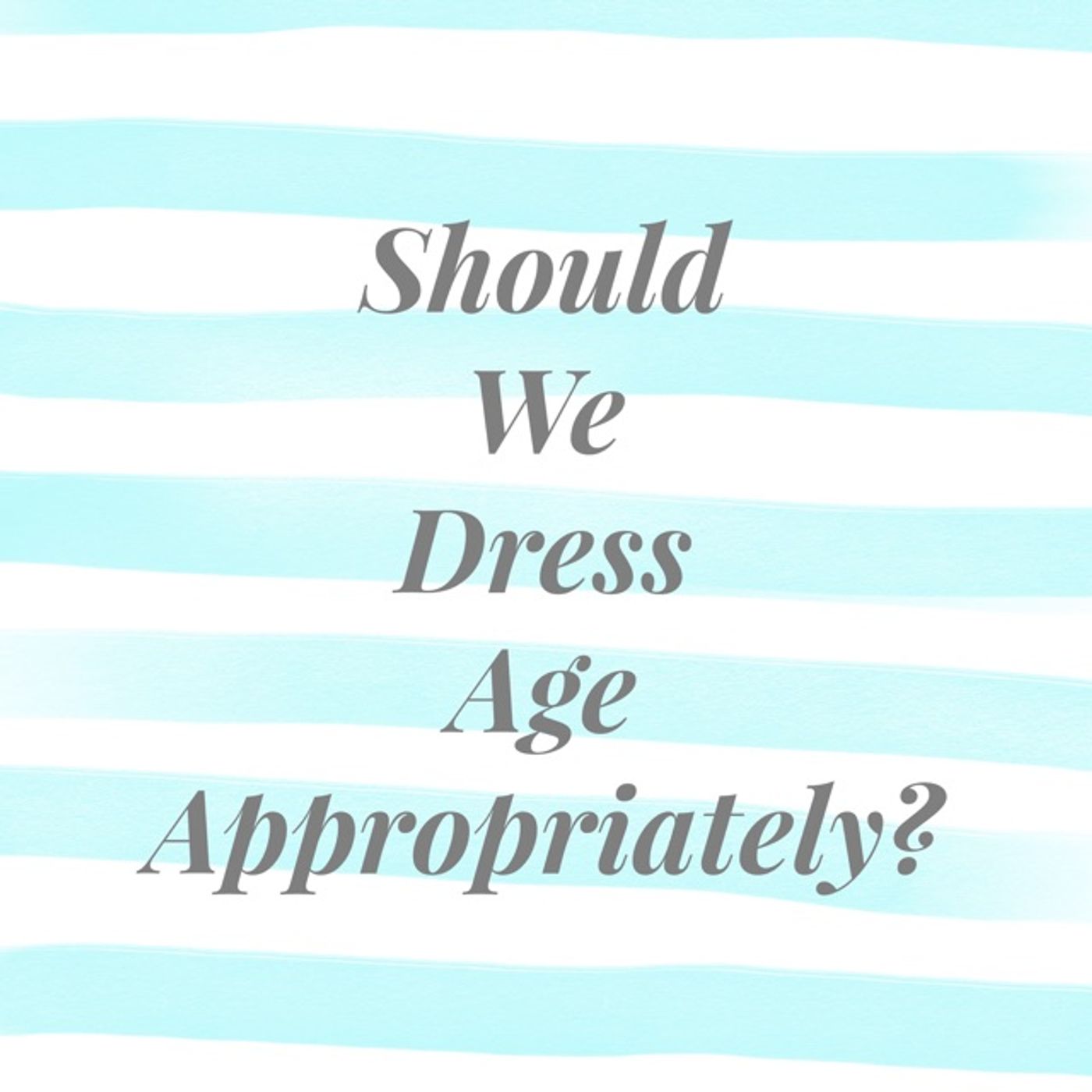 The Lifestyle Edit Podcast Ep 16 - Should We Dress Age Appropriately? episode artwork