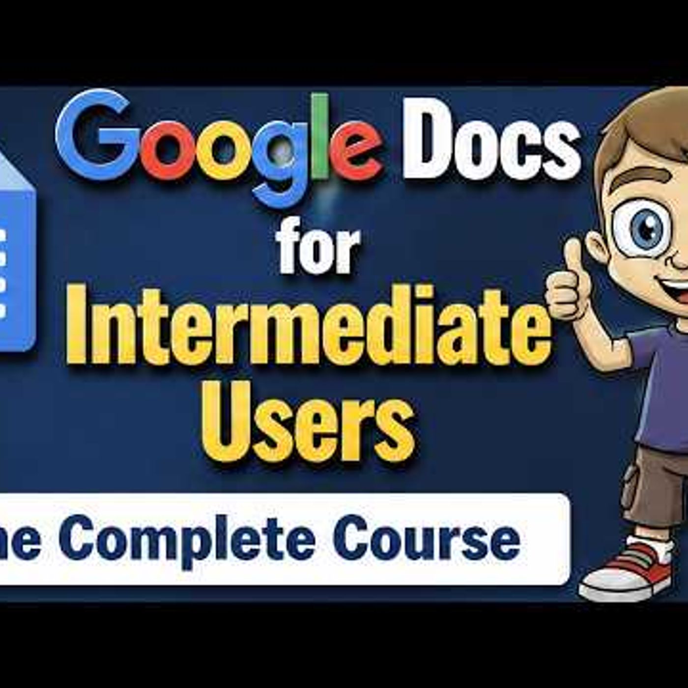 Google Docs for Intermediate Users - The Complete Course episode artwork