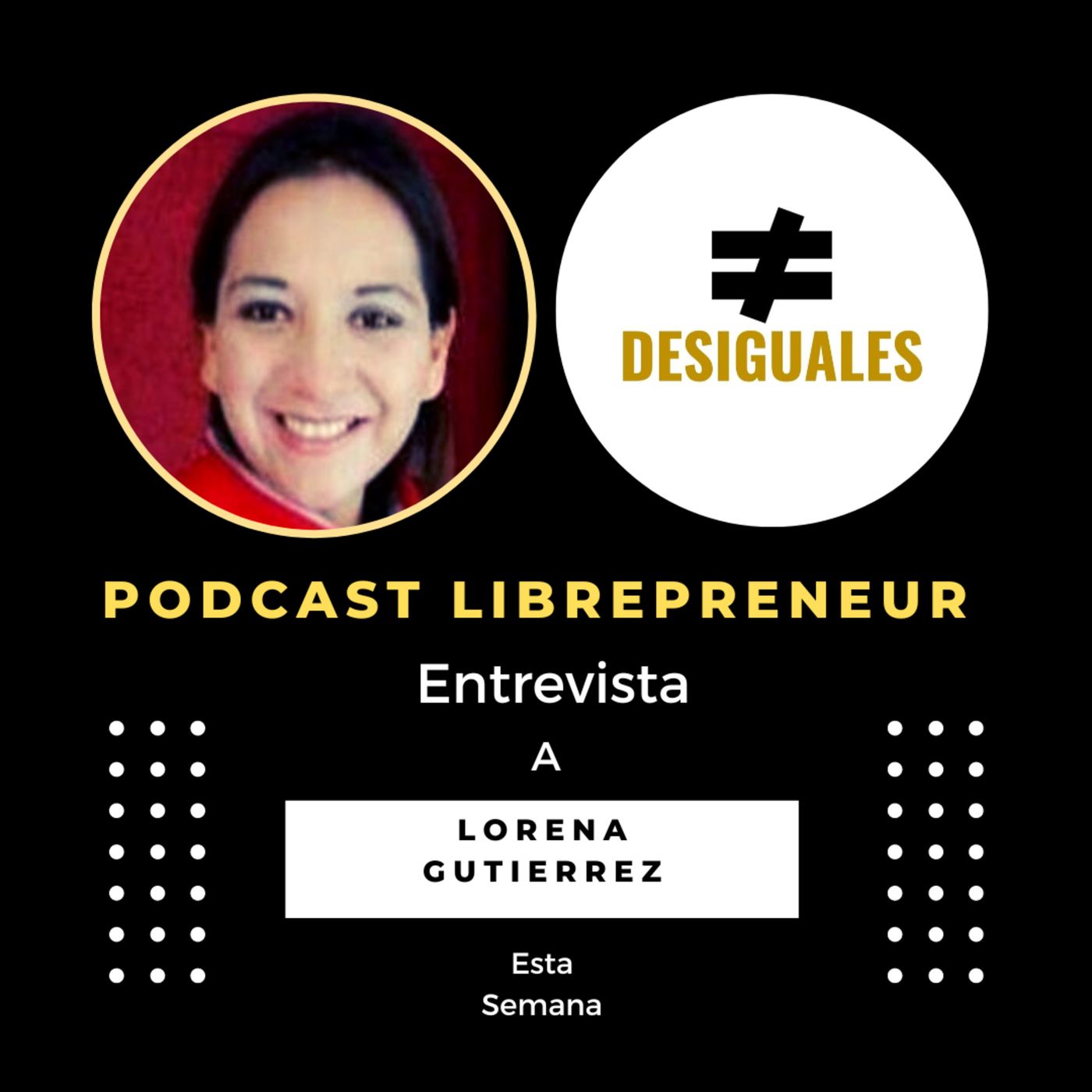 #DESIGUALES 42 LORENA GUTIERREZ