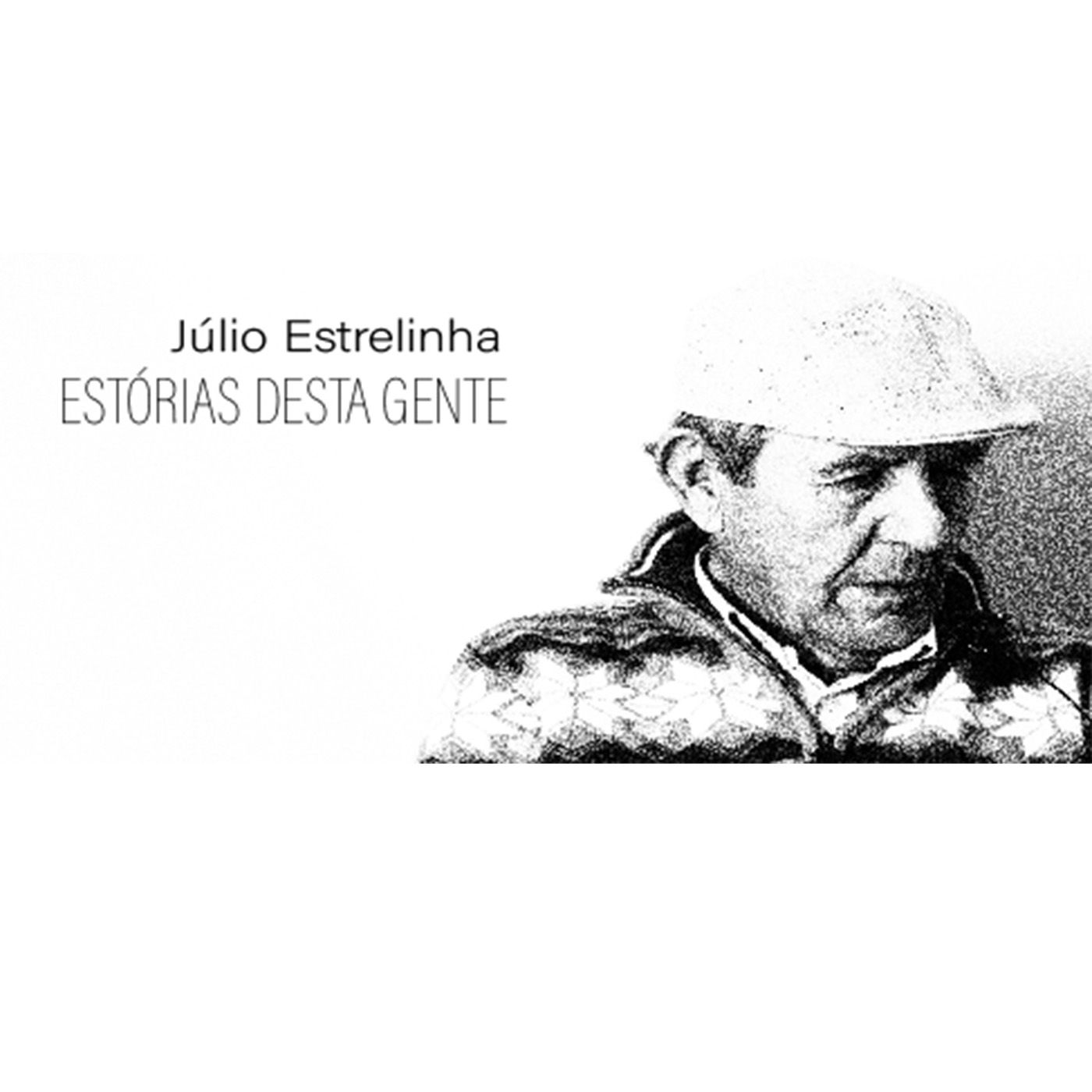 Júlio Estrelinha - ESTÓRIAS DESTA GENTE