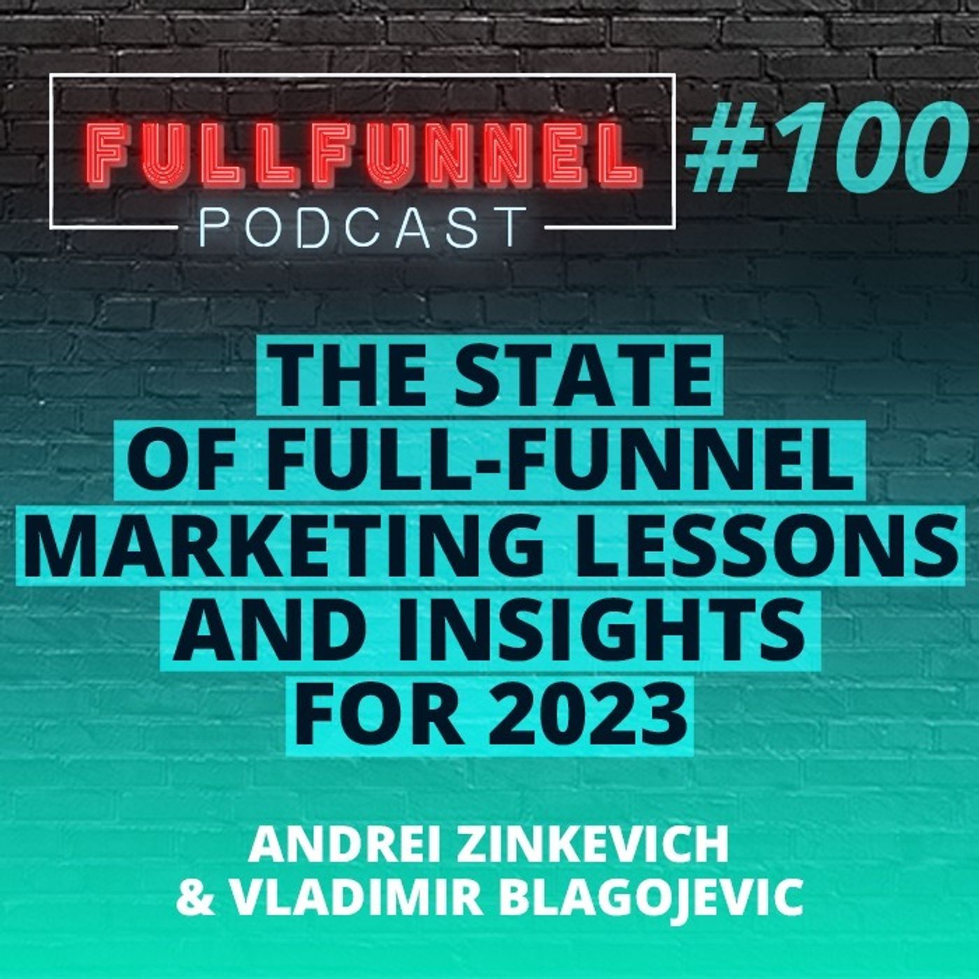 Episode 100: The State of Full-Funnel Marketing and lessons for 2023 with Andrei Zinkevich & Vladimir Blagojević