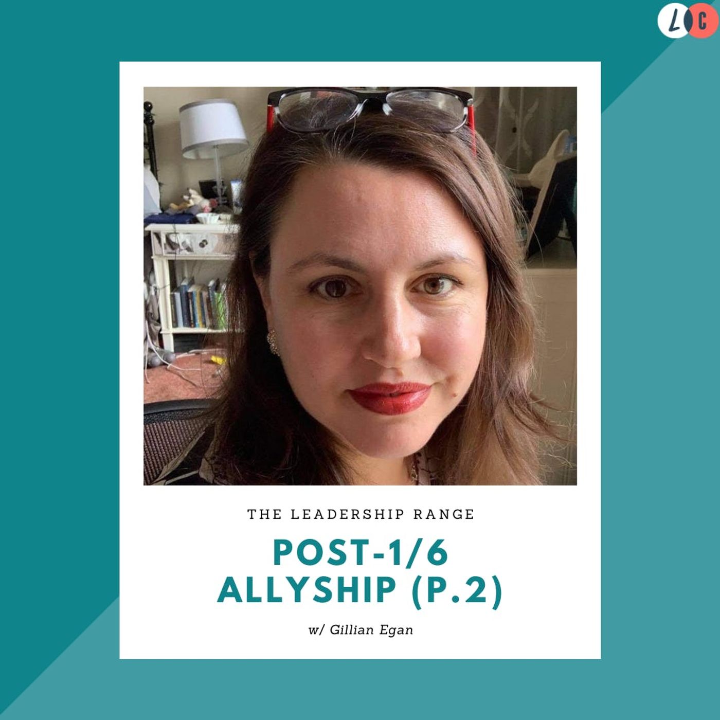 Post 1/6 Allyship (Part 2) [w/ Gillian Egan]