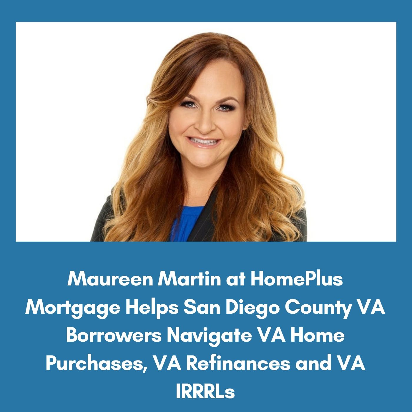 Maureen Martin at HomePlus Mortgage Helps San Diego County VA Borrowers Navigate VA Home Purchases, VA Refinances and VA IRRRLs episode artwork