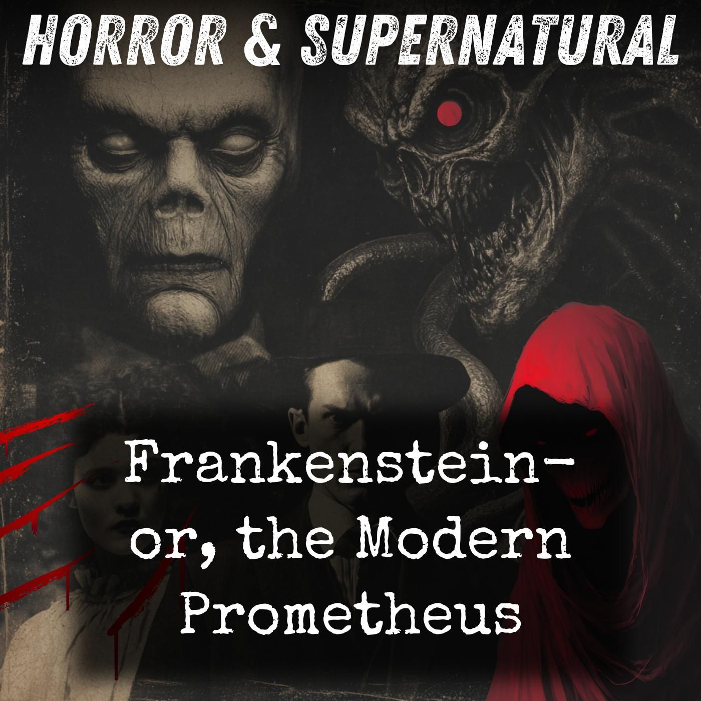Frankenstein-  or, the Modern Prometheus