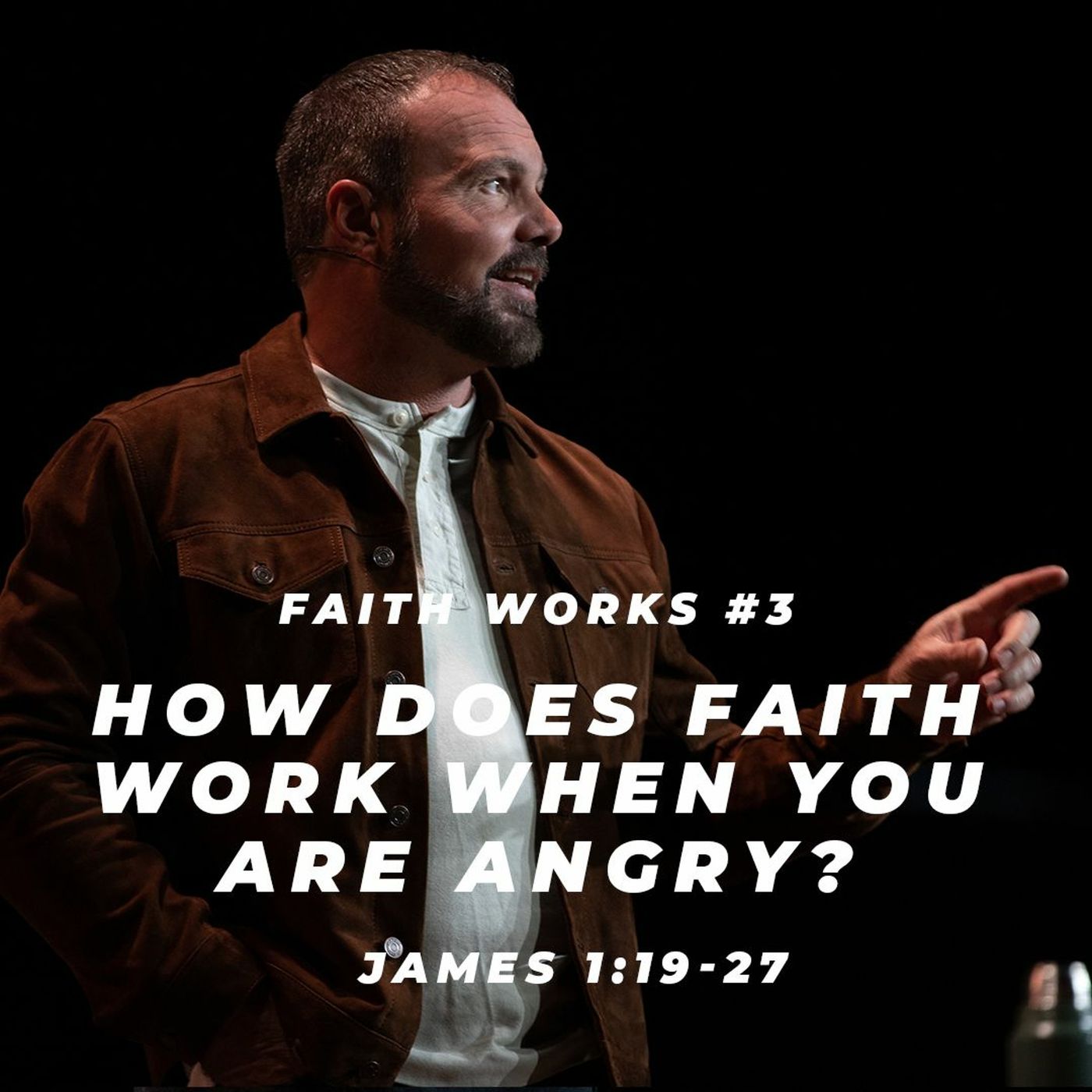 James #3 - How does faith work when you are angry?