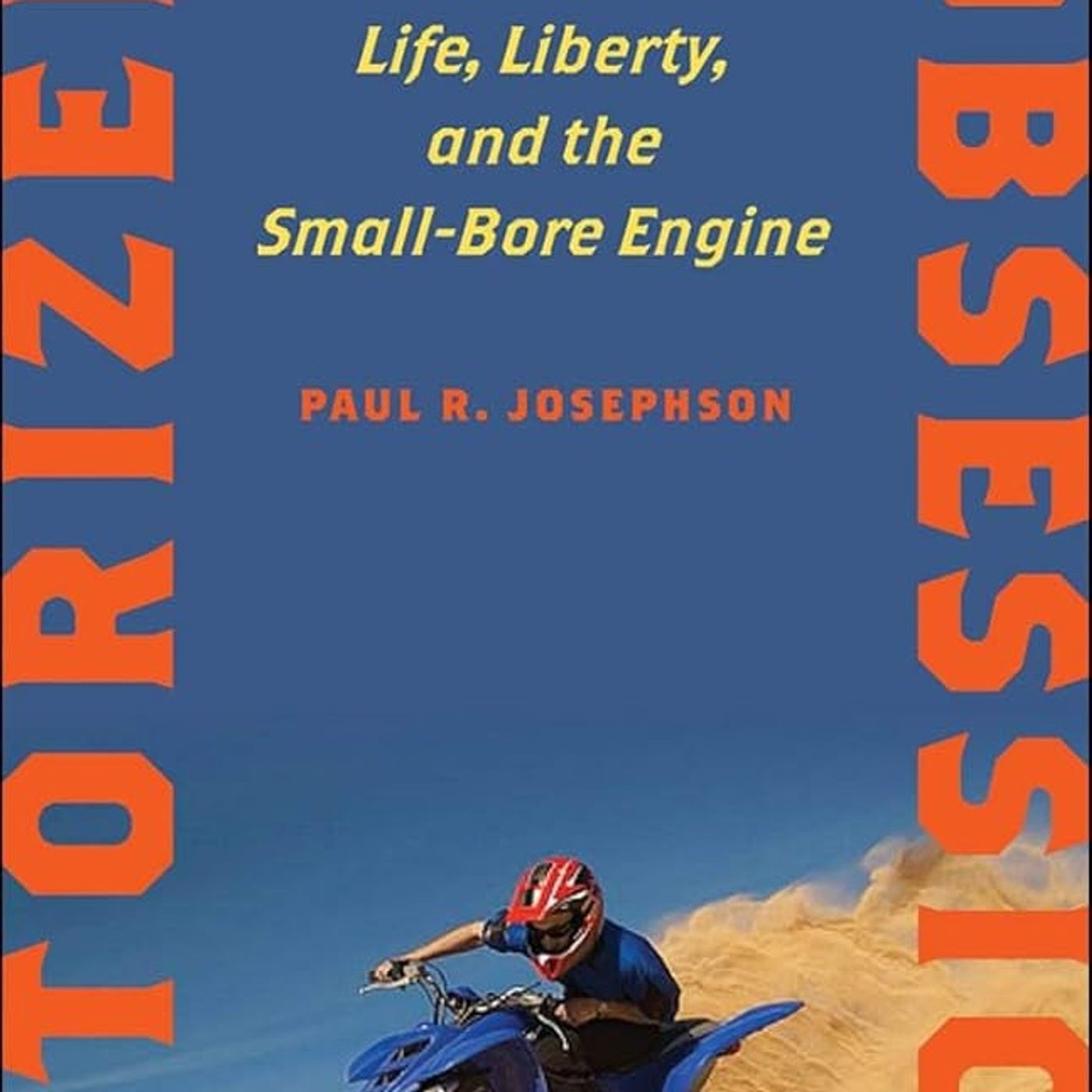 Motorized Obsessions: Life, Liberty, and the Small-Bore Engine