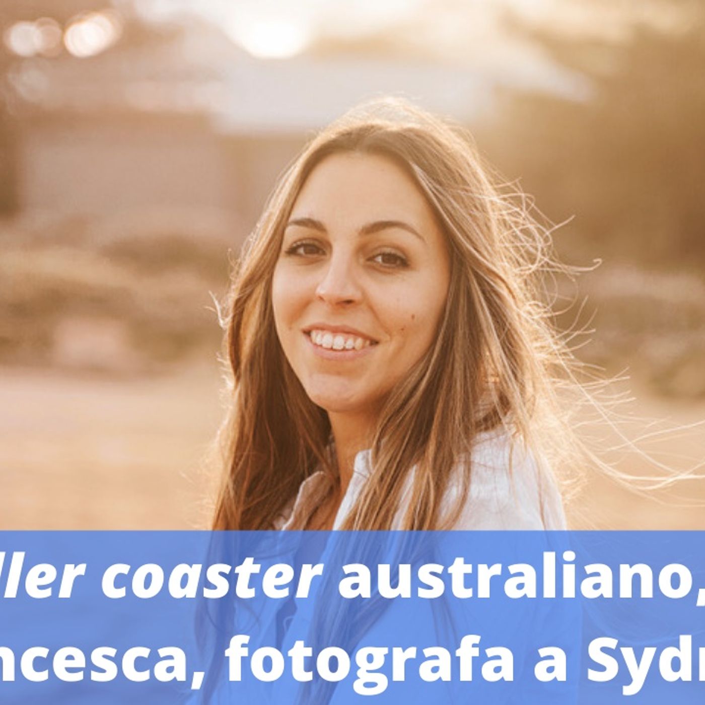 Ep.183 - Il roller coaster australiano, con Francesca, fotografa a Sydney episode artwork