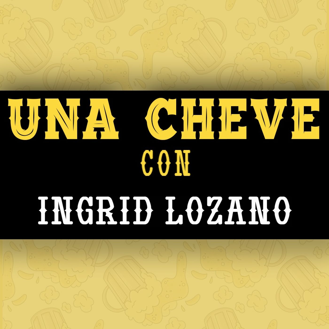 Una Cheve con Ingrid Lozano LMT