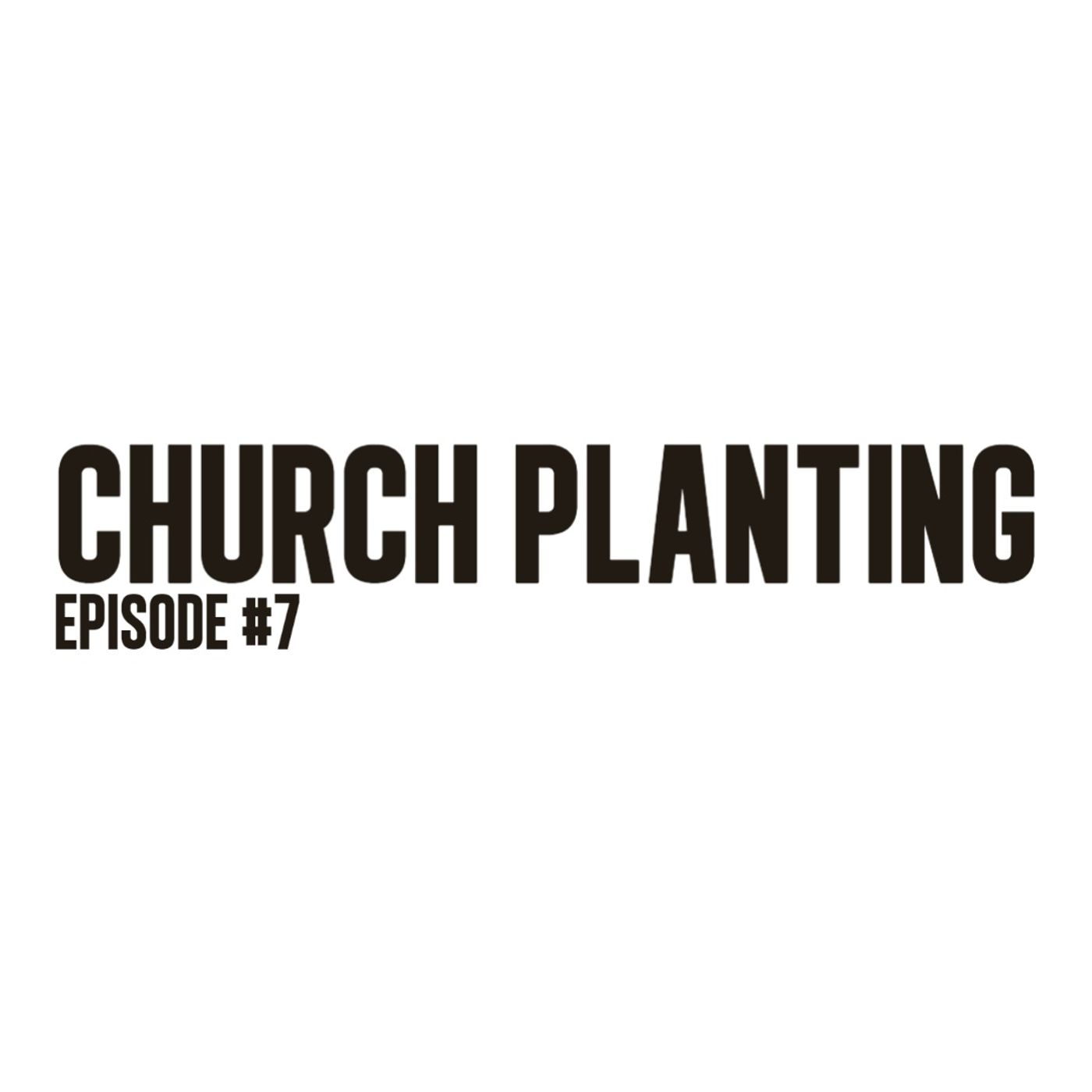 "Church Planting" | Ep. 7
