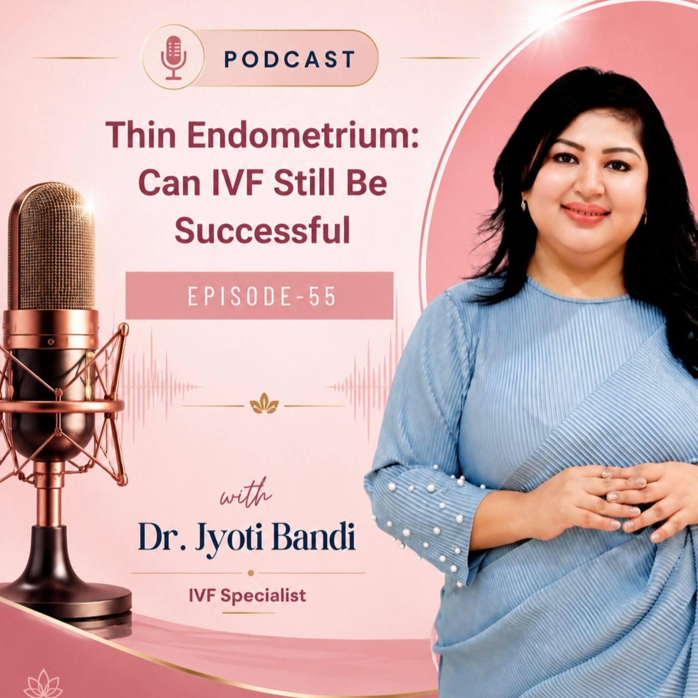 Podcast- 55: Thin Endometrium: Can IVF Still Be Successful | IVF Specialist in Bangalore