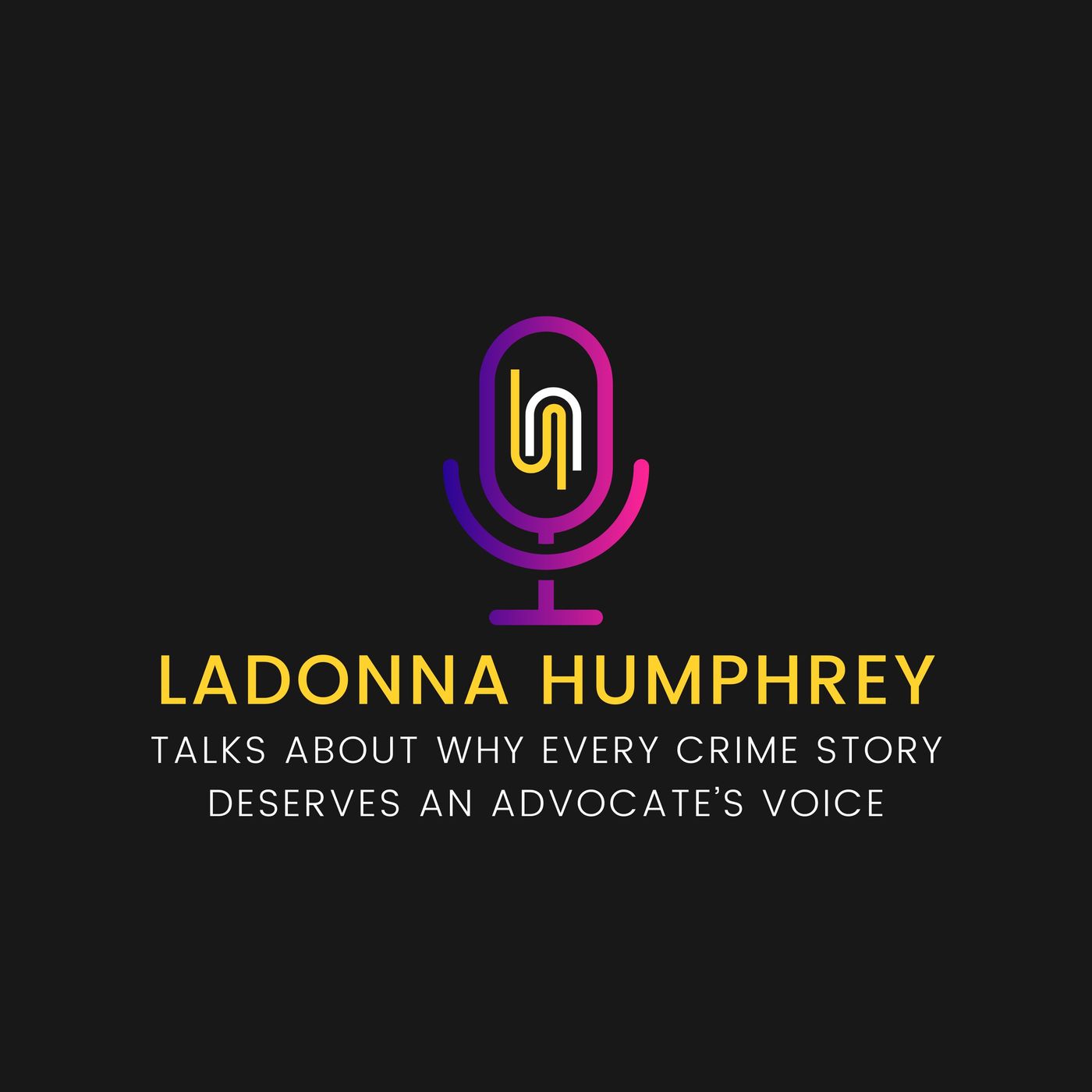 LaDonna Humphrey Talks About Why Every Crime Story Deserves an Advocate’s Voice episode artwork