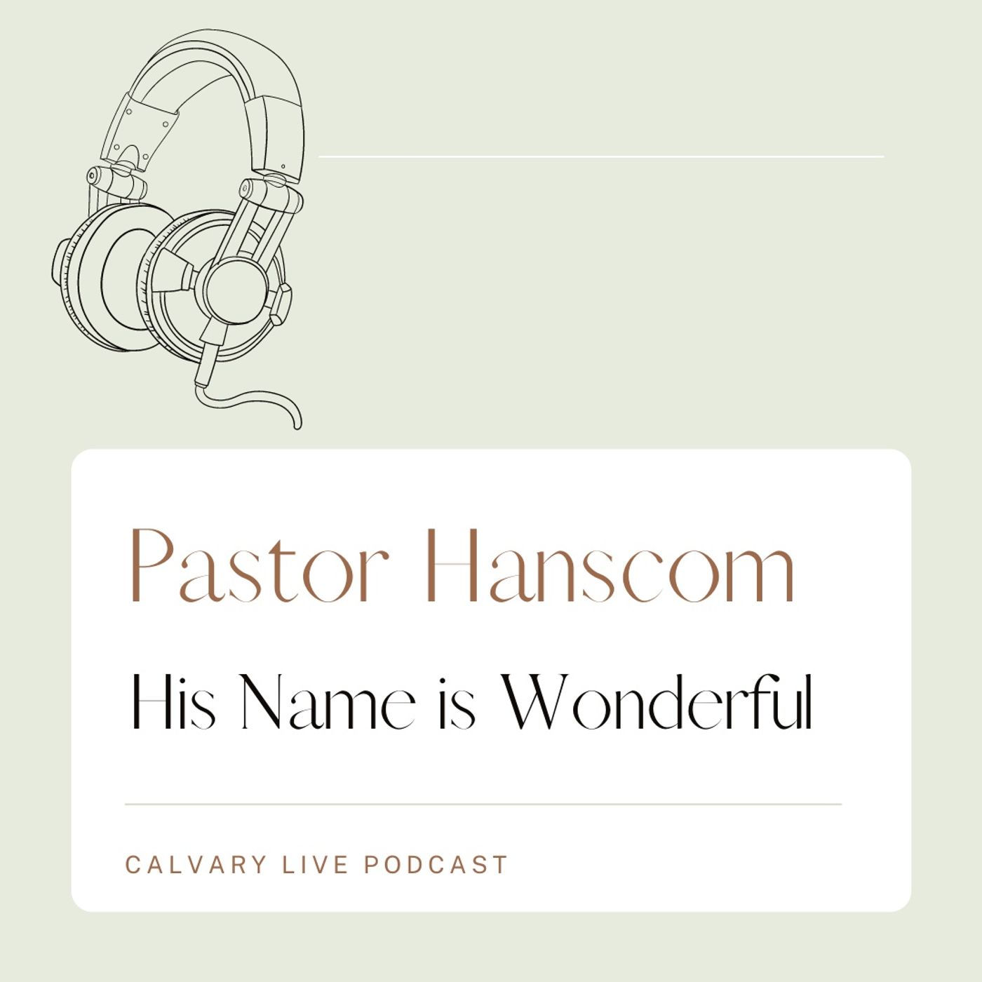 Pastor Jeremy Hanscom- His Name Is Wonderful. Wed, Sept 1, 2021.
