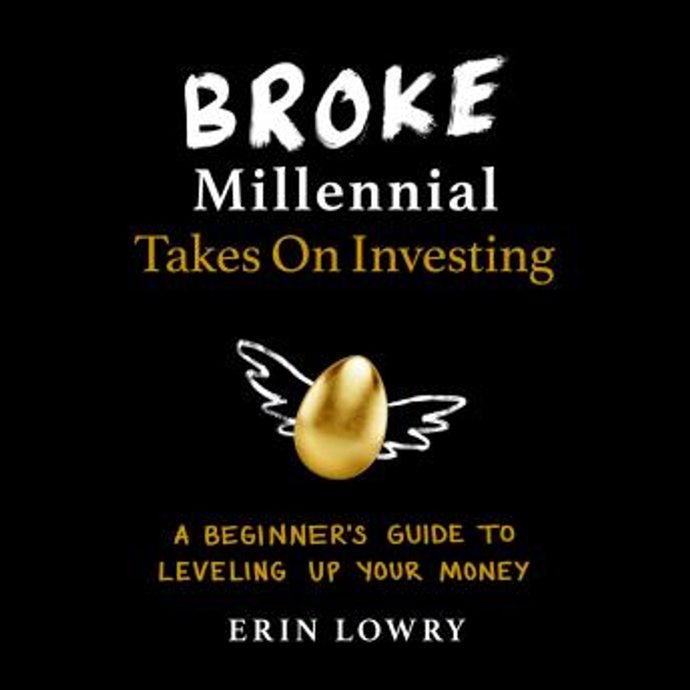 Broke Millennial Takes On Investing: A Beginner's Guide to Leveling-Up Your Money by Erin Lowry episode artwork