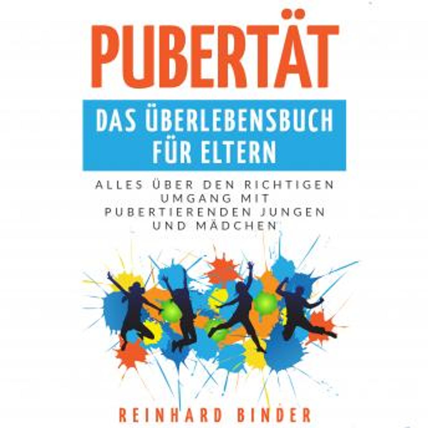 [German] - Pubertät - Das Überlebensbuch für Eltern: Alles über den richtigen Umgang mit pubertierenden Jungen und Mädchen by Reinhard Binde episode artwork