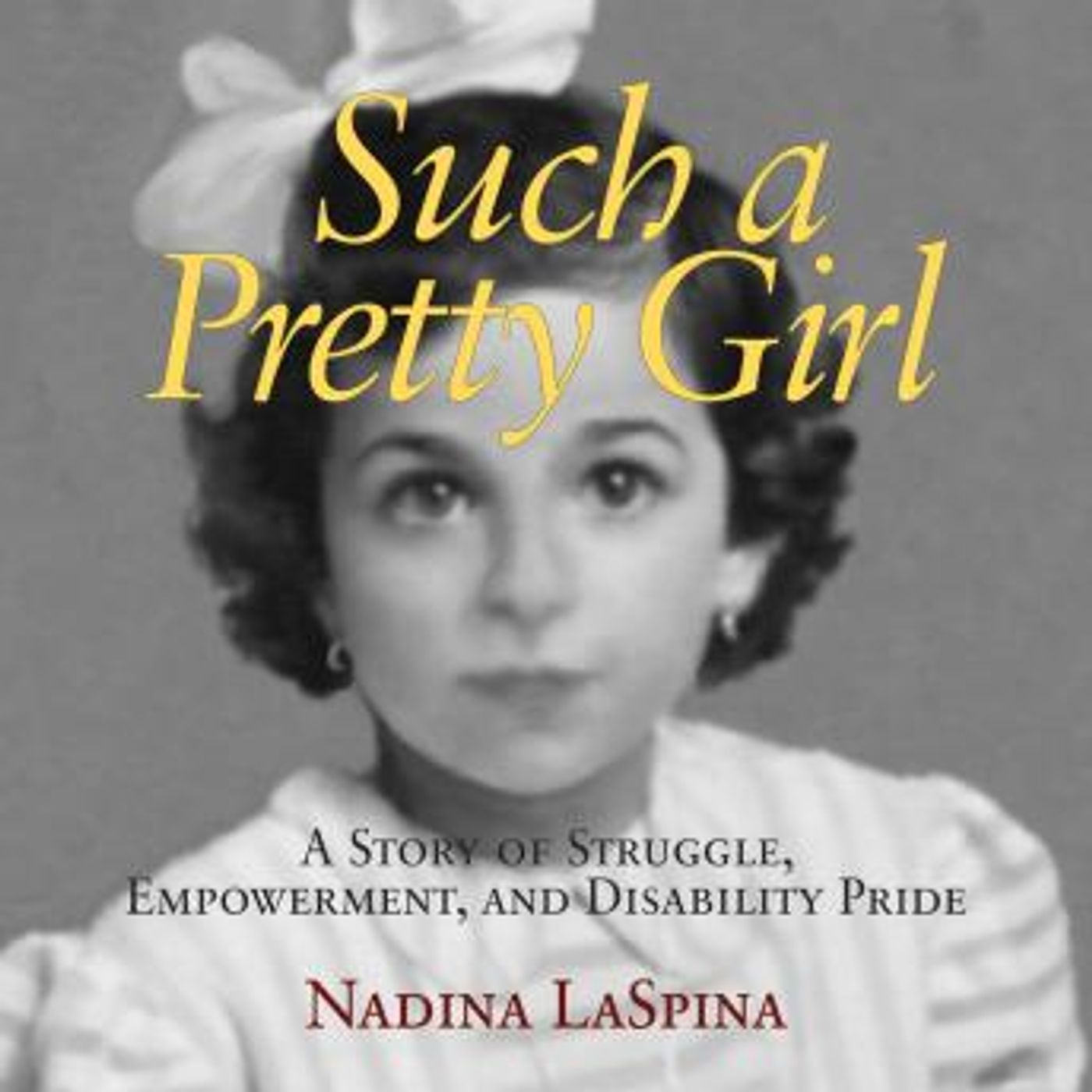 Such a Pretty Girl: A Story of Struggle, Empowerment, and Disability Pride by Nadina Laspina episode artwork