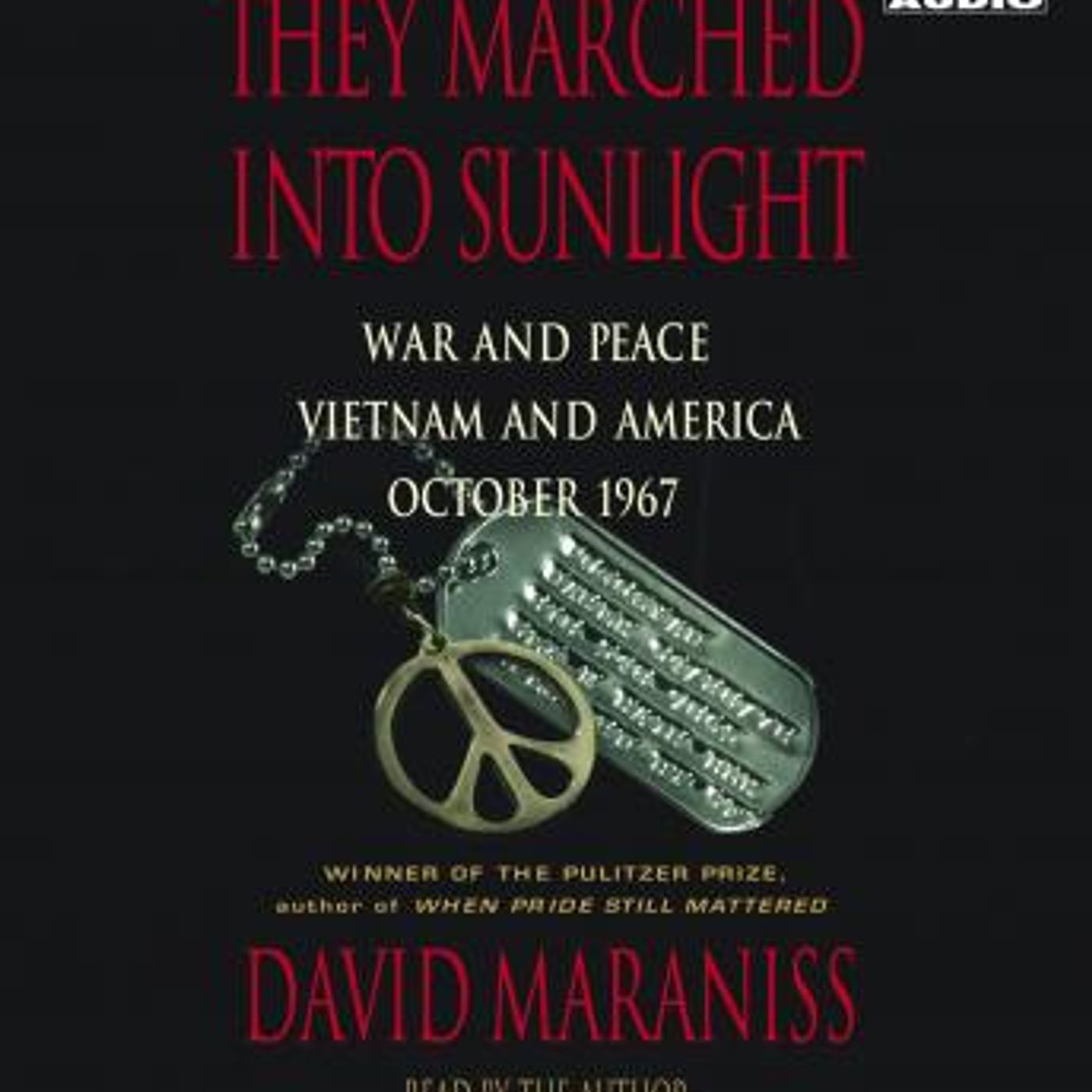They Marched Into Sunlight: War and Peace Vietnam and America October 1967 by David Maraniss