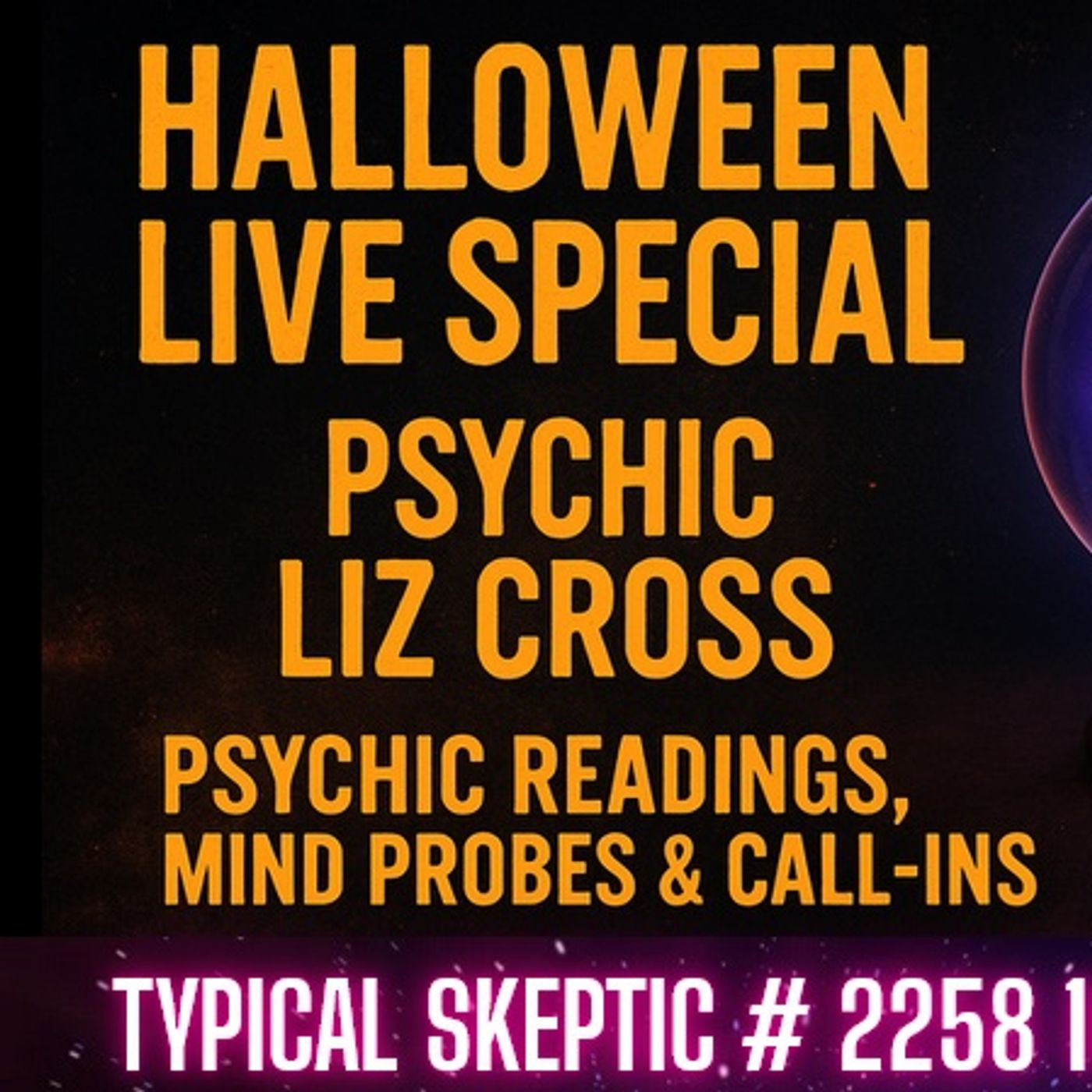 Halloween Psychic Special with Liz Cross – Live Readings, Call Ins, Q&A - Typical Skeptic # 2258