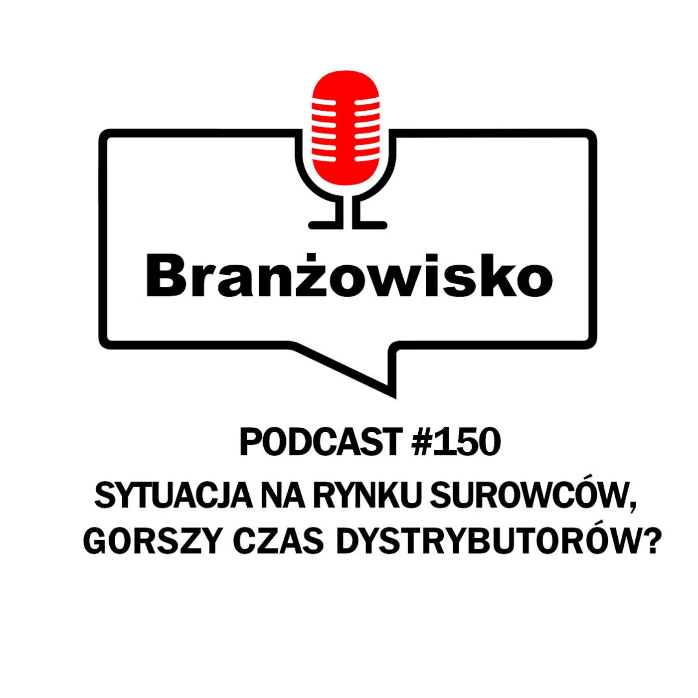 Branżowisko #150 - Sytuacja na rynku surowców. Gorszy czas dystrybutorów? episode artwork