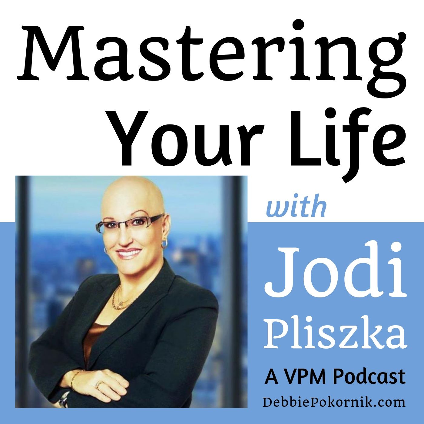 Vibrant Powerful Moms with Debbie Pokornik - Helping Everyday Women Create Extraordinary Lives!: Mastering Your Life with Jodi Pliszka thumbnail