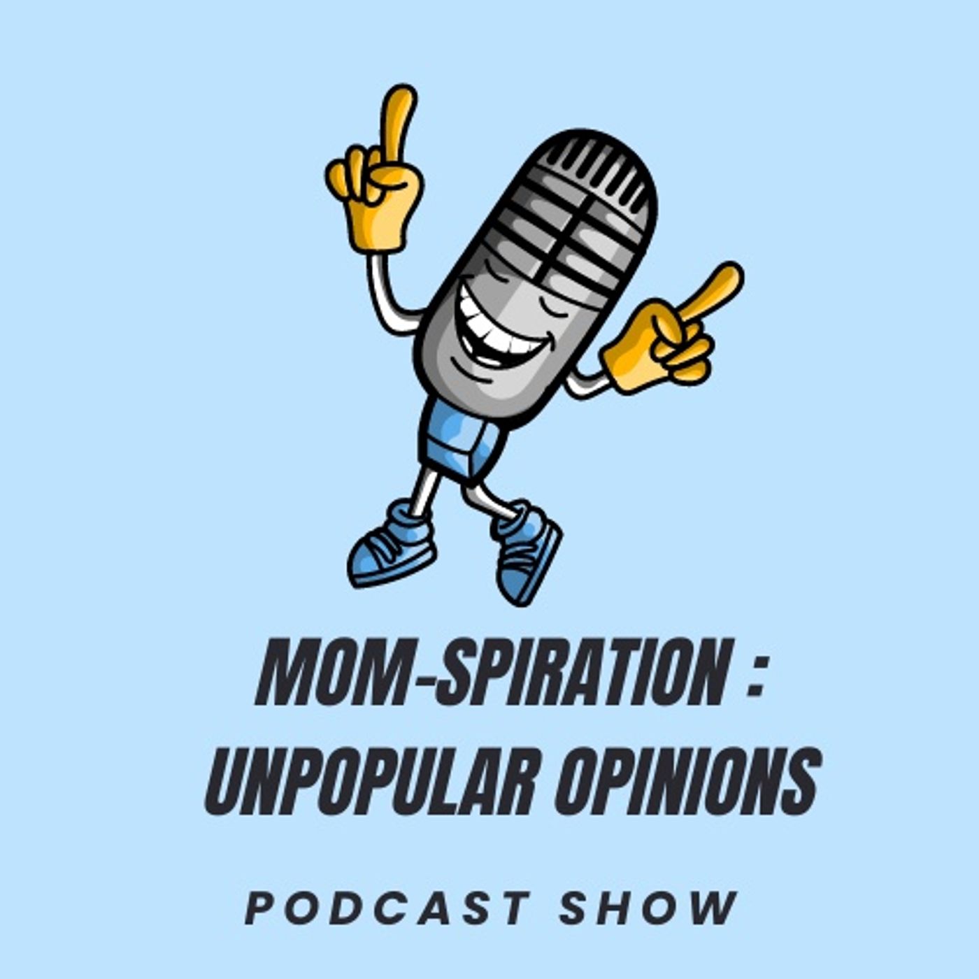 Mom-spiration : Unpopular Opinions